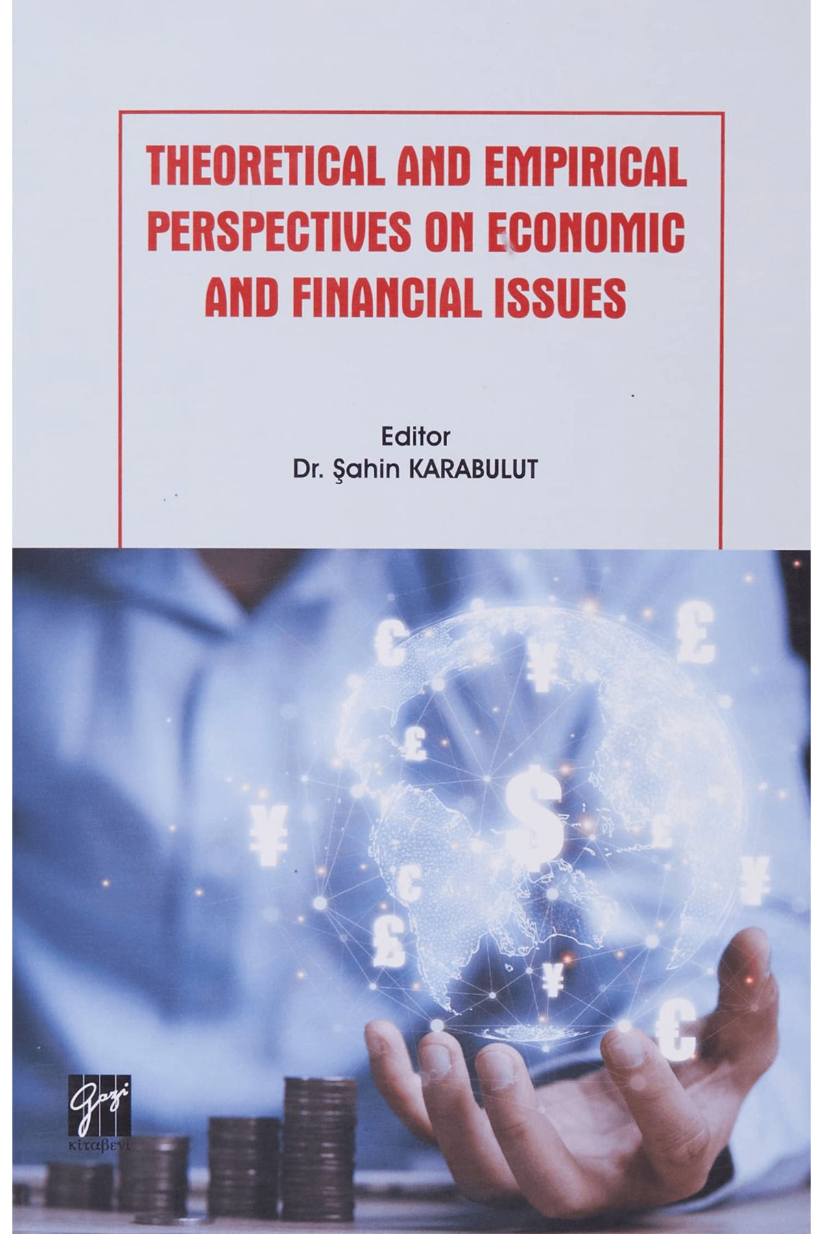 Gazi Kitabevi Theoretical and Empirical Perspectives on Economic and Financial Issues
