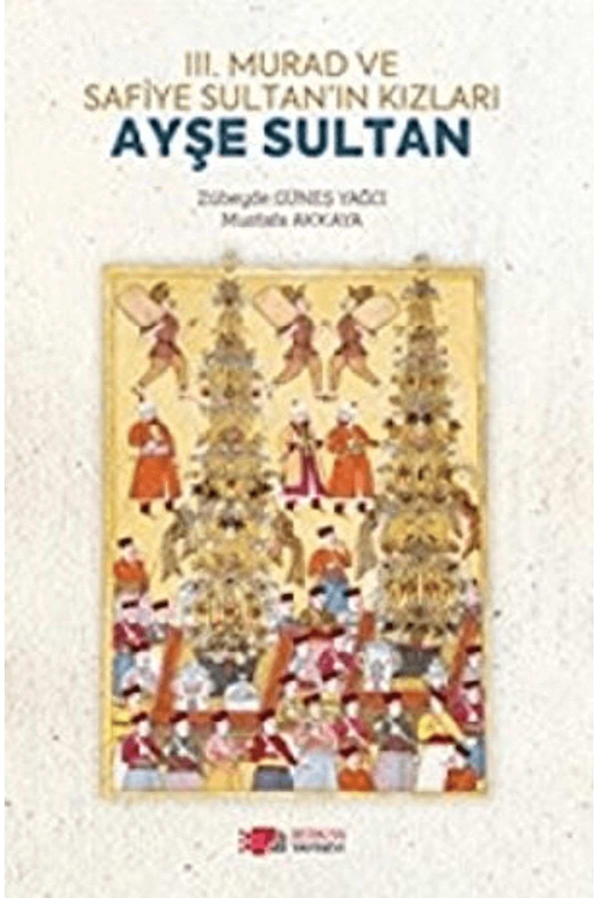 Berikan Yayınevi 3. Murad ve Safiye Sultan’ın Kızları Ayşe Sultan