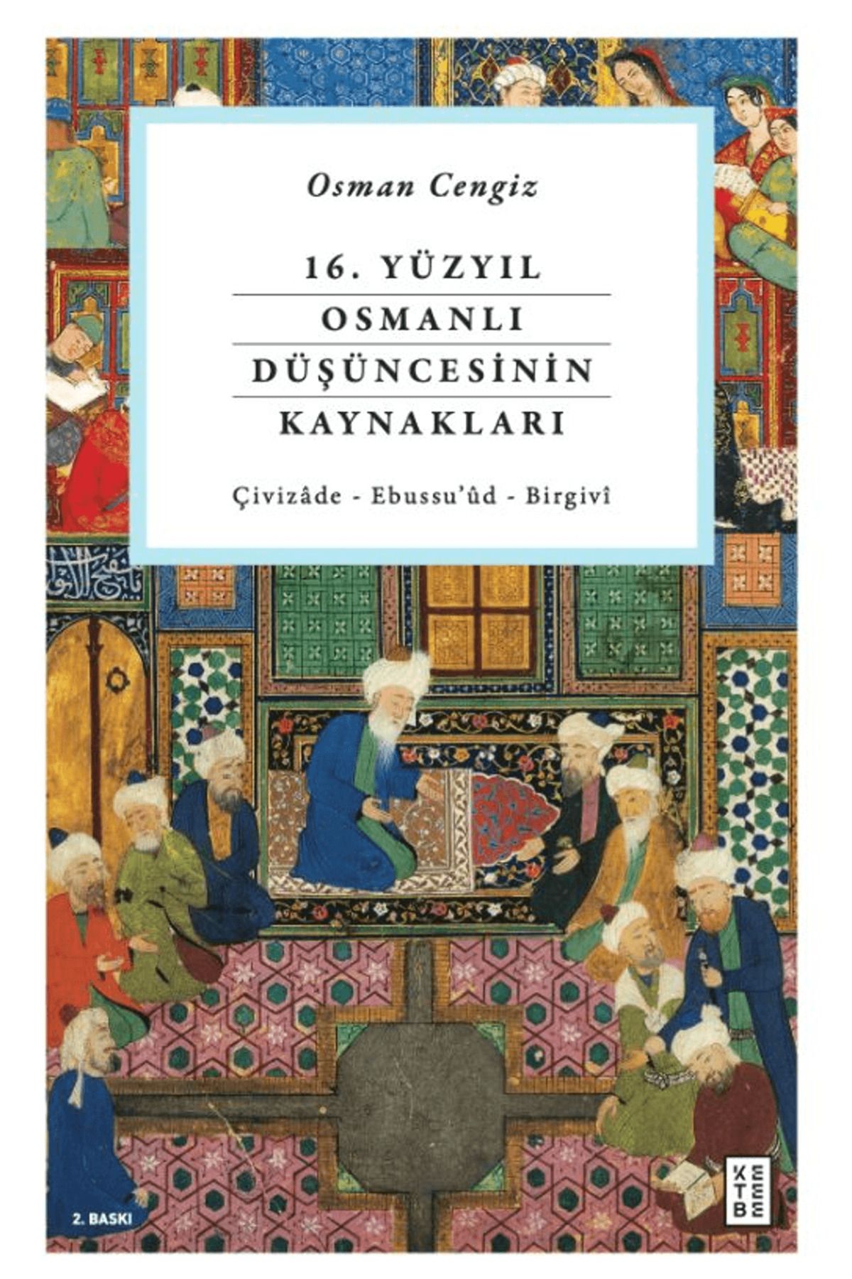 Ketebe Yayınları 16. Yüzyıl Osmanlı Düşüncesinin Kaynakları