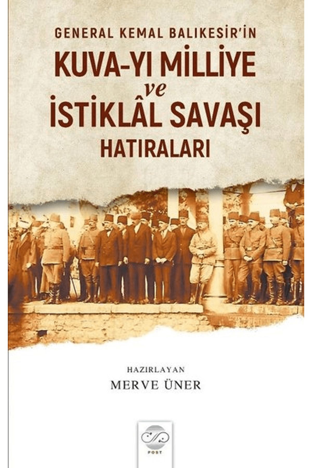 Post Yayınevi General Kemal Balıkesir’in Kuva-Yı Milliye ve İstiklal Savaşı Hatıraları