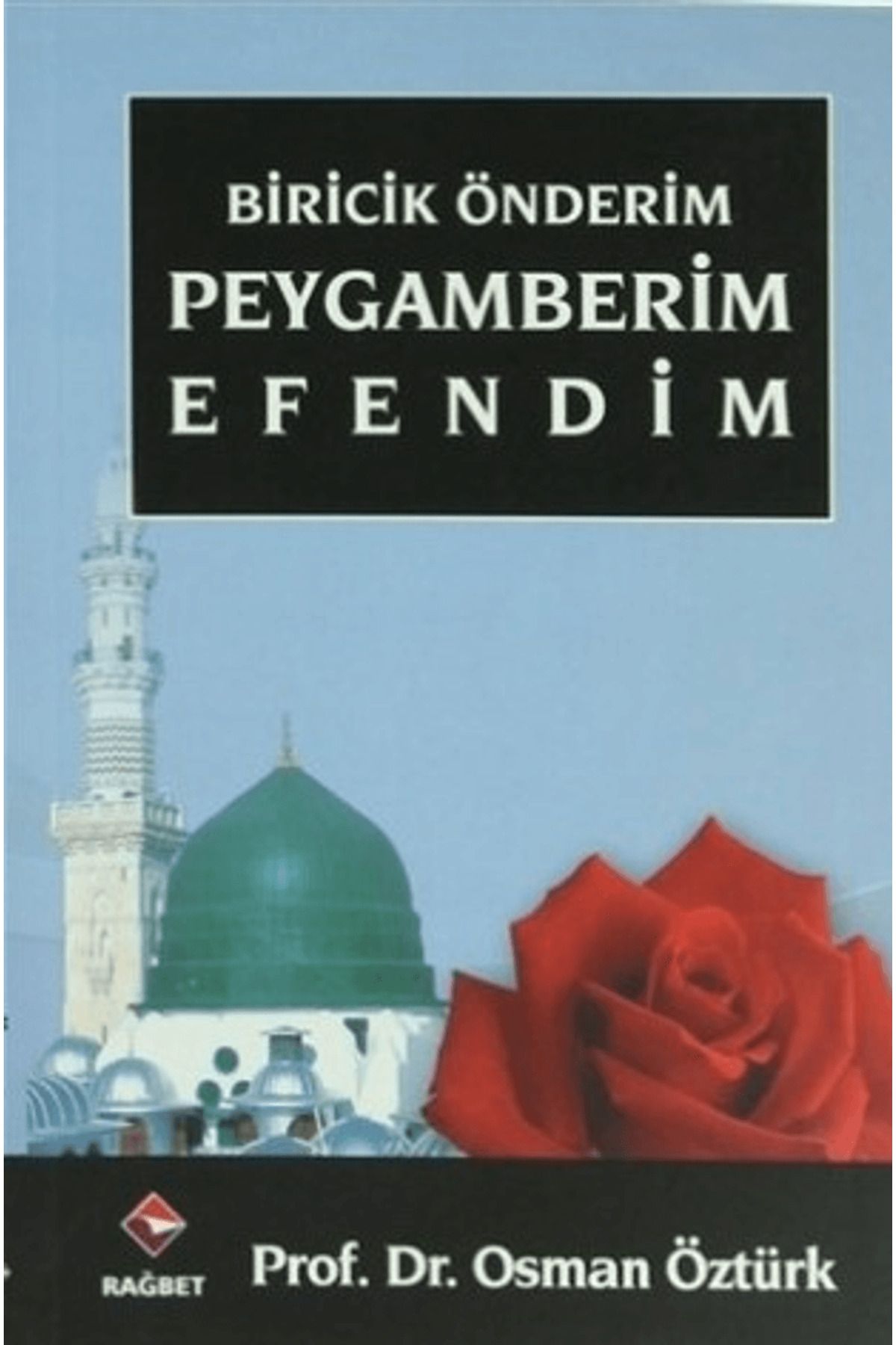 Rağbet Yayınları Biricik Önderim Peygamberim Efendim