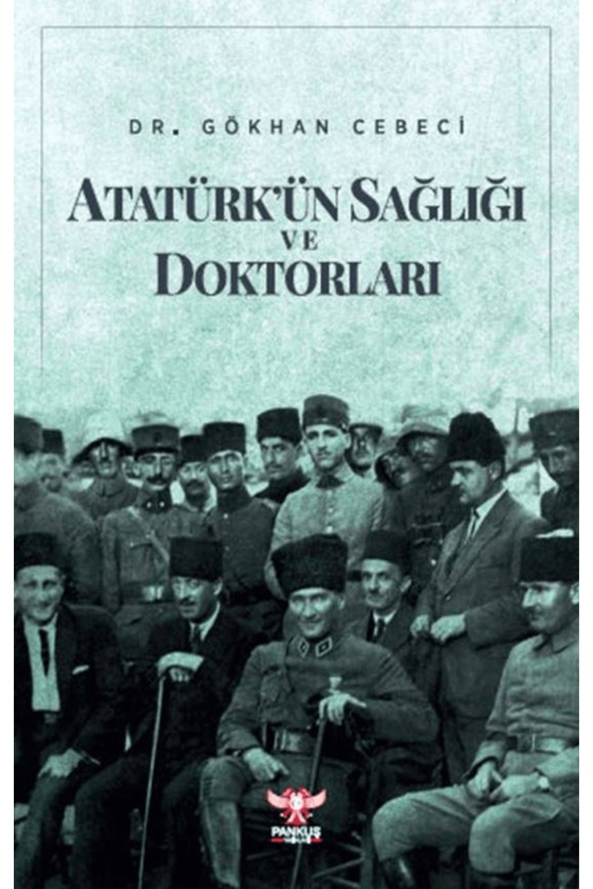 Pankuş Yayınları Atatürk'ün Sağlığı ve Doktorları
