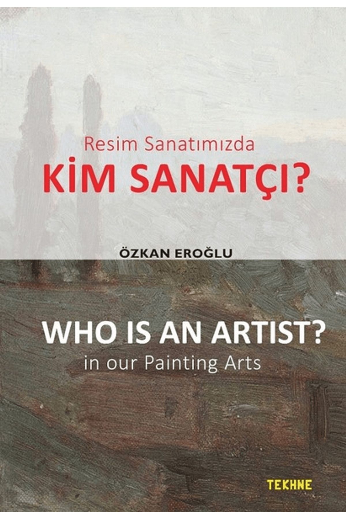 Tekhne Yayınları Resim Sanatımızda Kim Sanatçı? - Who is an Artist? In our Paintting Arts
