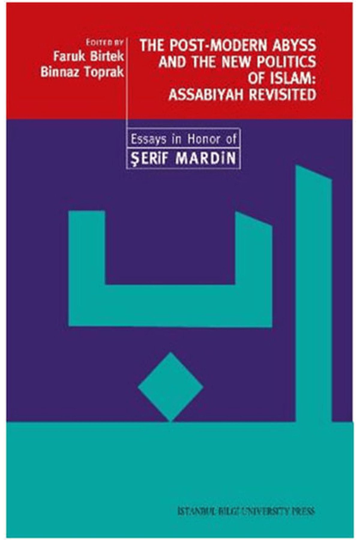 İstanbul Bilgi Üniversitesi Yayınları The Post-Modern Abyss and the New Politics of Islam: Assabiyah Revisited