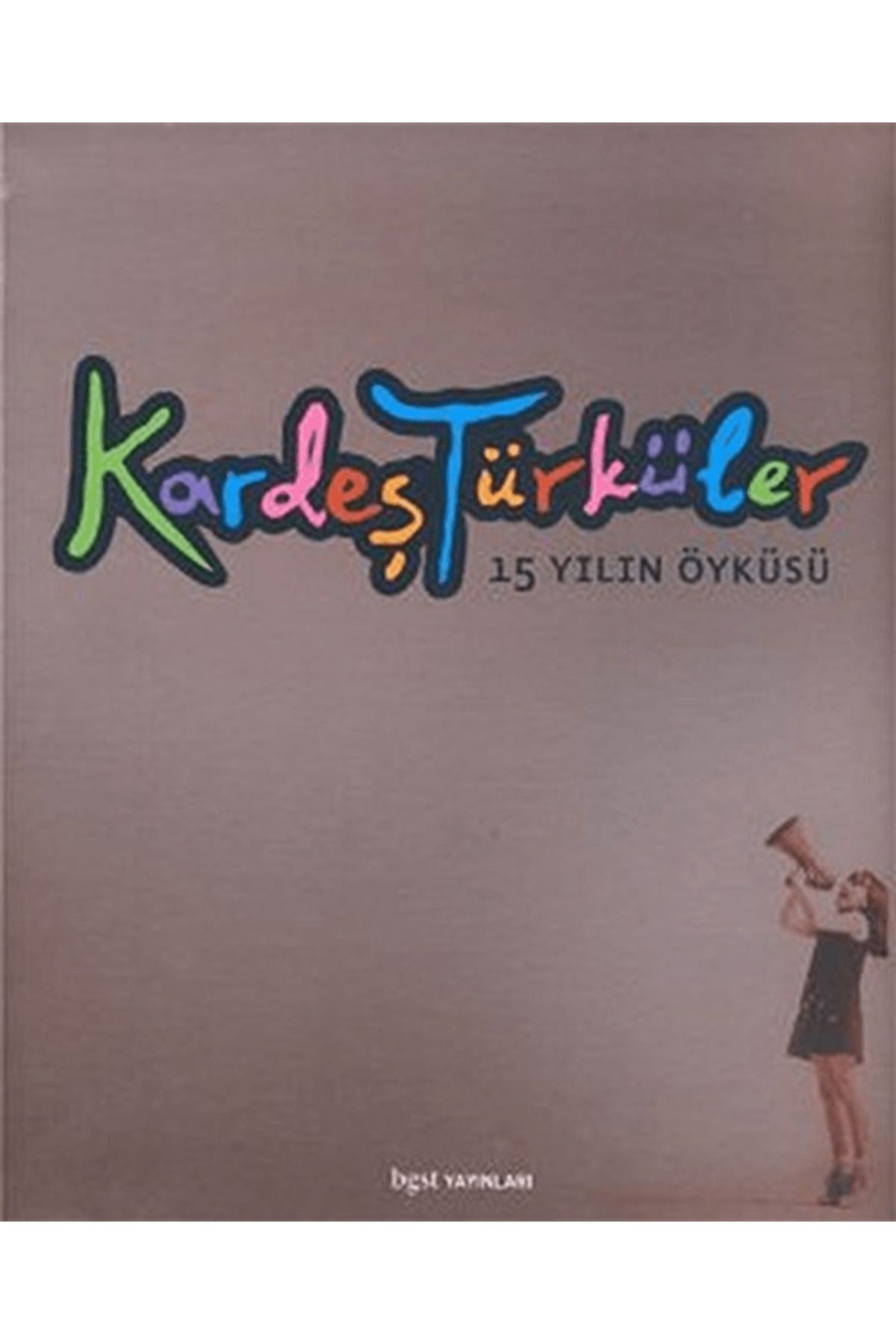 Bgst Yayınları Kardeş Türküler 15 Yılın Öyküsü (Ciltli)