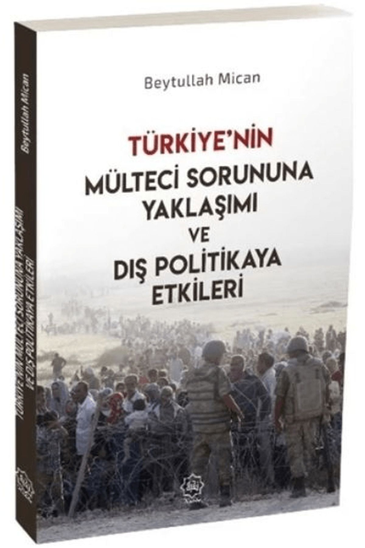 Nuhbe Yayınevi Türkiye’nin Mülteci Sorununa Yaklaşımı ve Dış Politikaya Etkileri