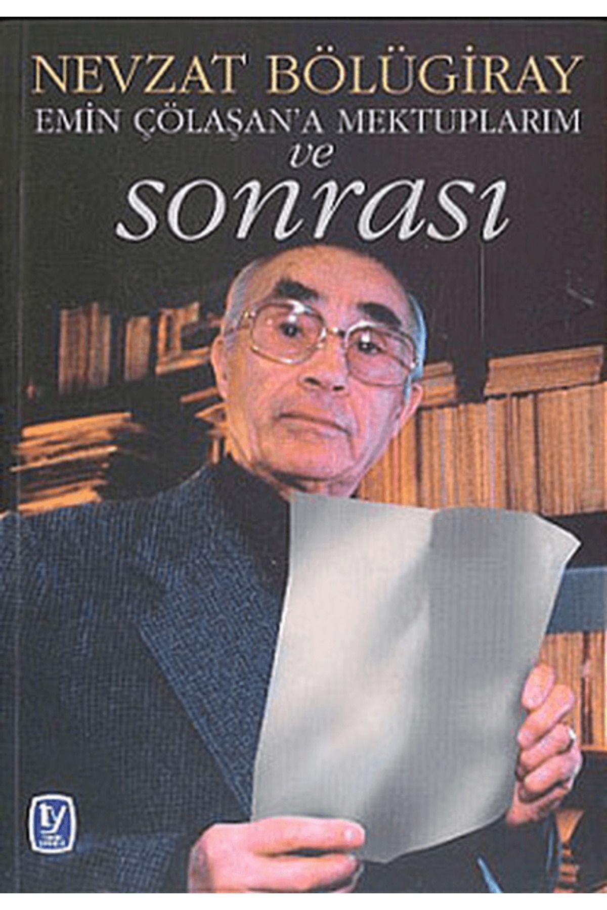 Tekin Yayınevi Emin Çölaşan’a Mektuplarım ve Sonrası