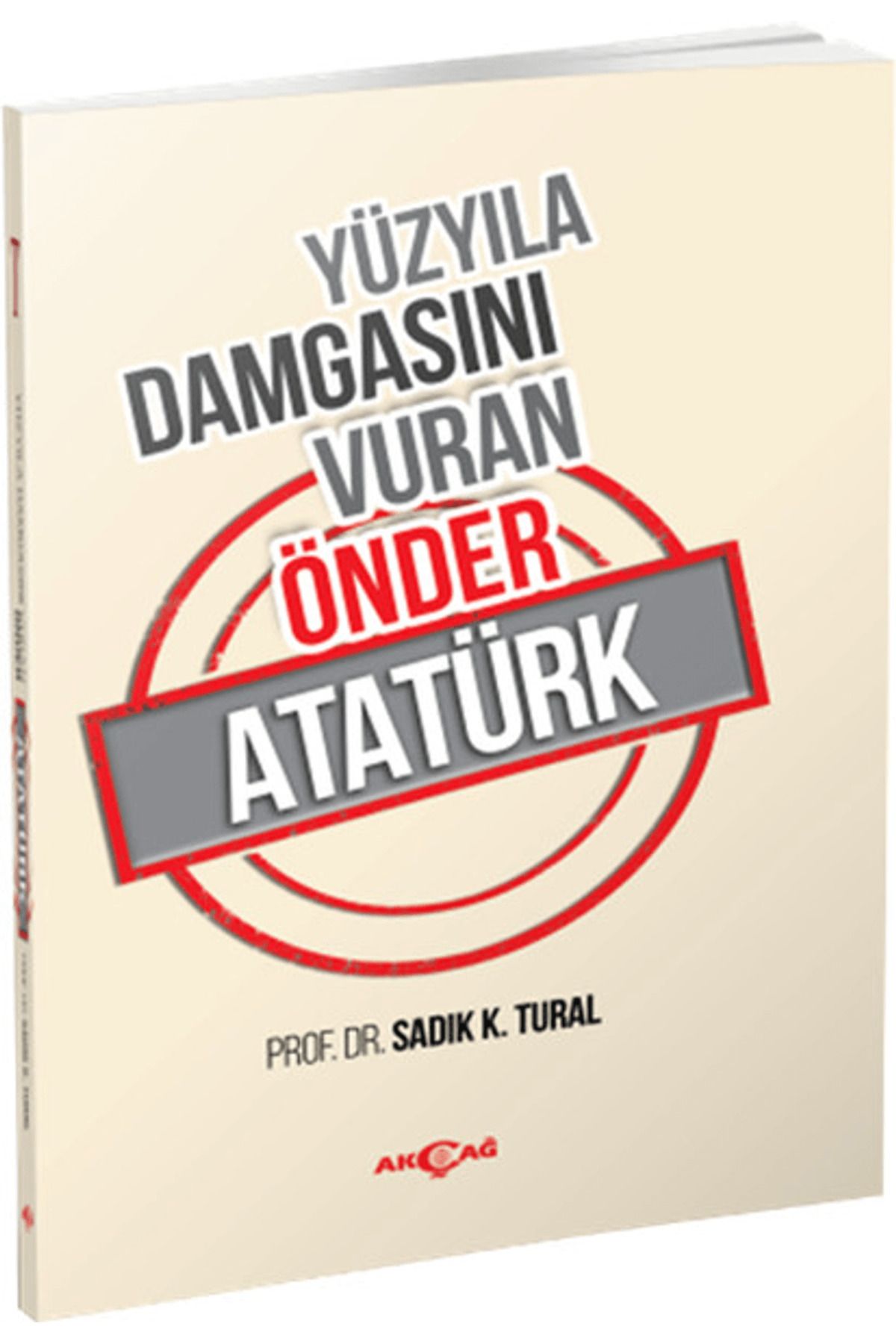 Akçağ Yayınları Yüzyıla Damgasını Vuran Önder Atatürk