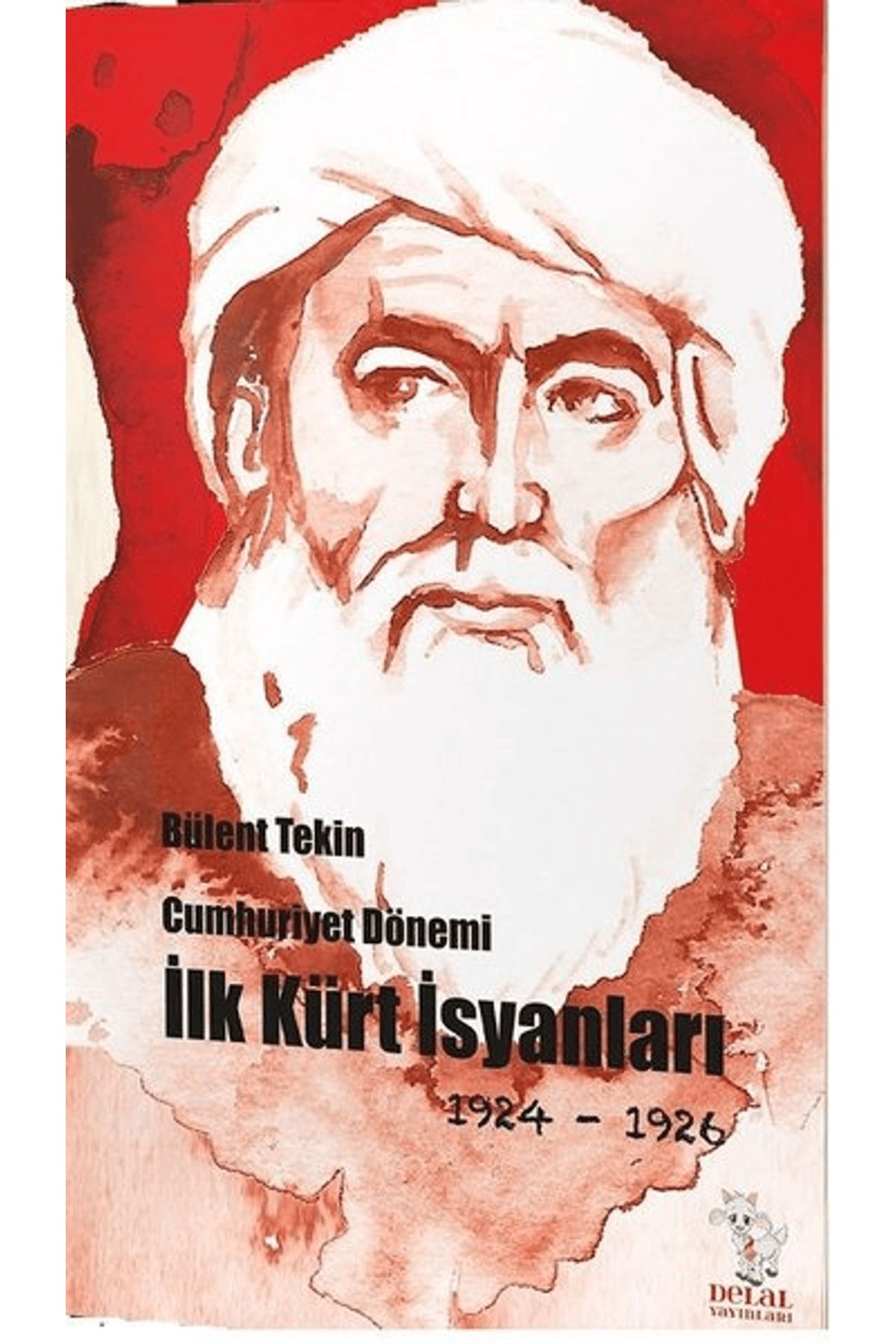 Delal Yayınları Cumhuriyet Dönemi İlk Kürt İsyanları 1924-1926