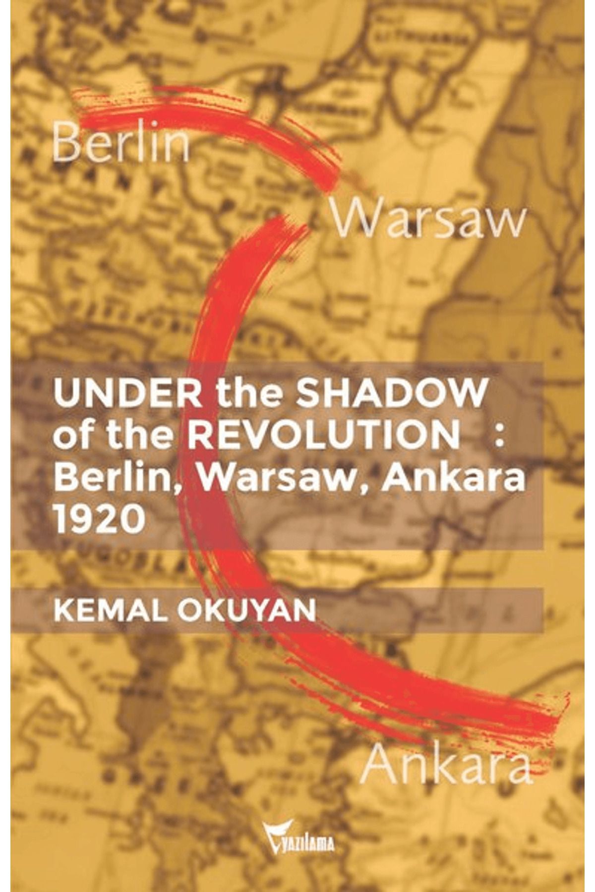 Yazılama Yayınevi Under the Shadow of the Revolution: Berlin, Warsaw, Ankara 1920