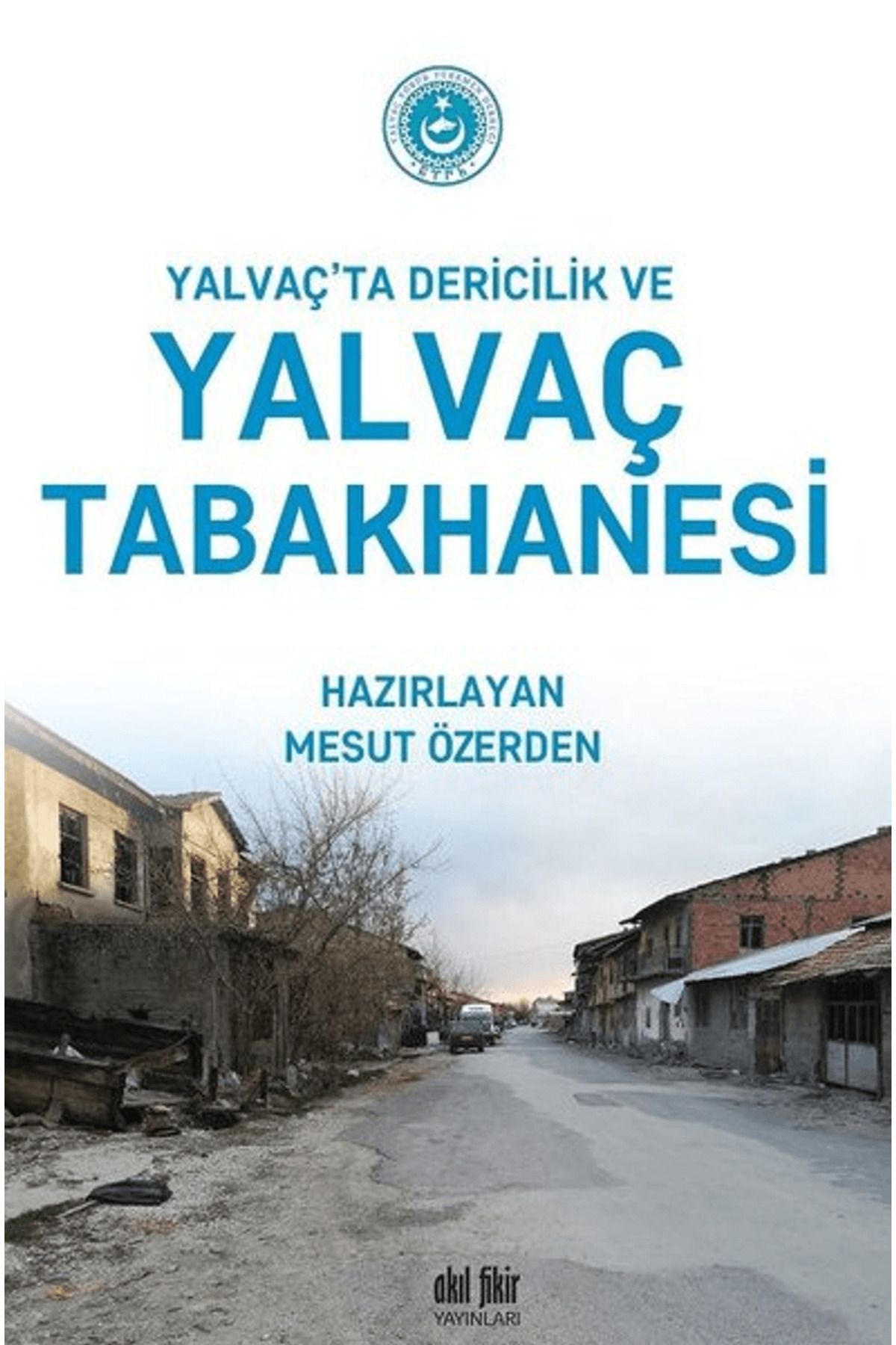 Akıl Fikir Yayınları Yalvaç’ta Dericilik ve Yalvaç Tabakhanesi