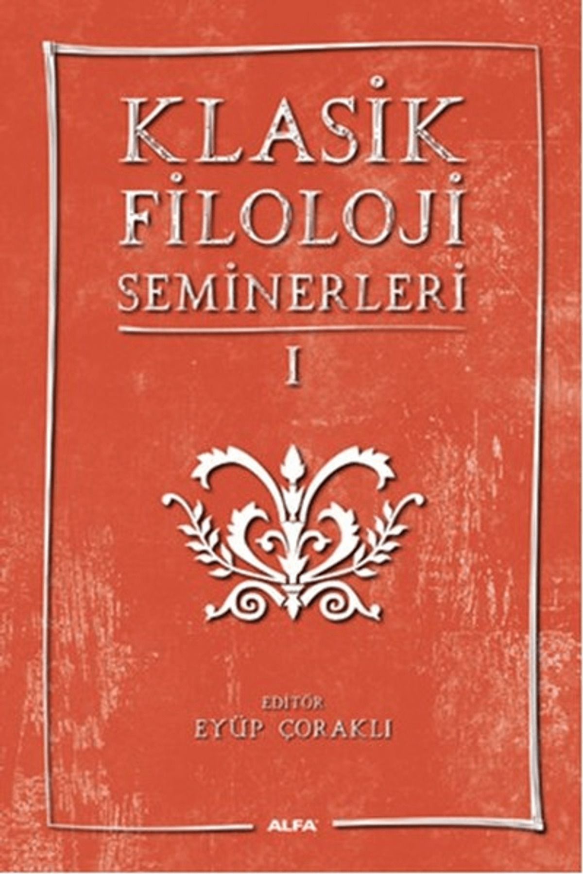 Alfa Yayınları Klasik Filoloji Seminerleri 1