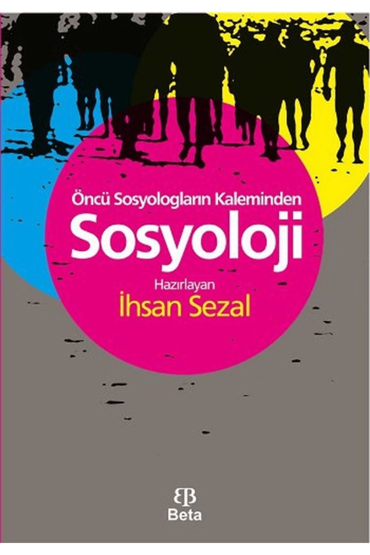 Beta Yayınevi Öncü Sosyologların Kaleminden Sosyoloji