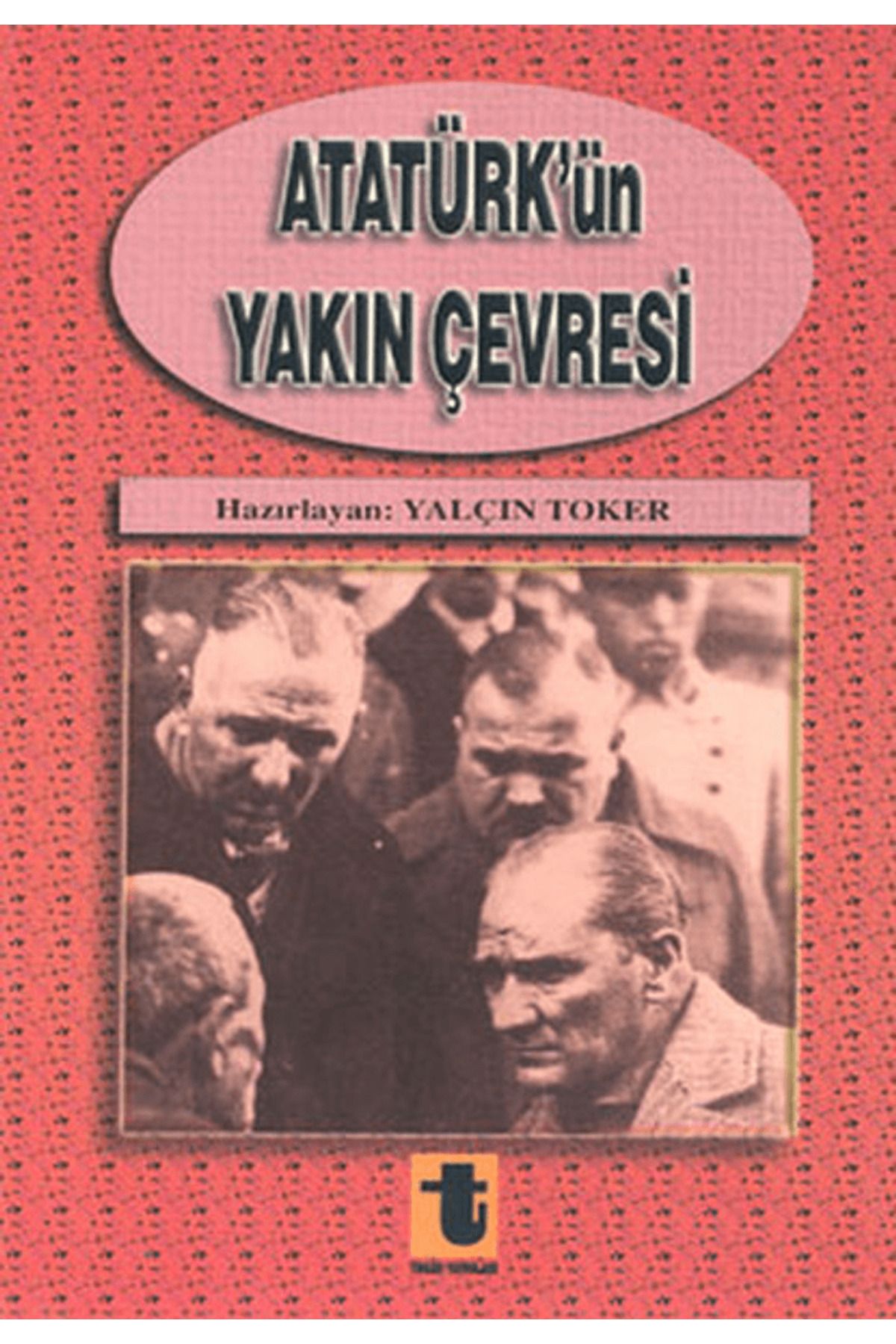 Toker Yayınları Atatürk’ün Yakın Çevresi