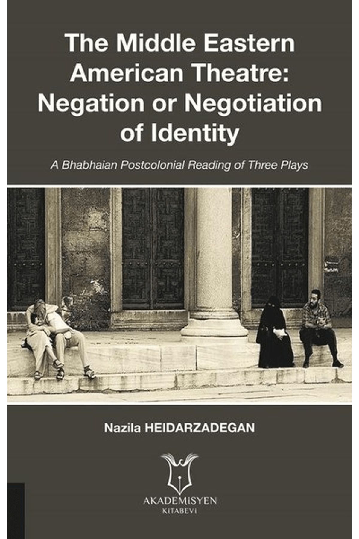 Akademisyen Kitabevi The Middle Eastern American Theatre Negation or Negotiation of Identity