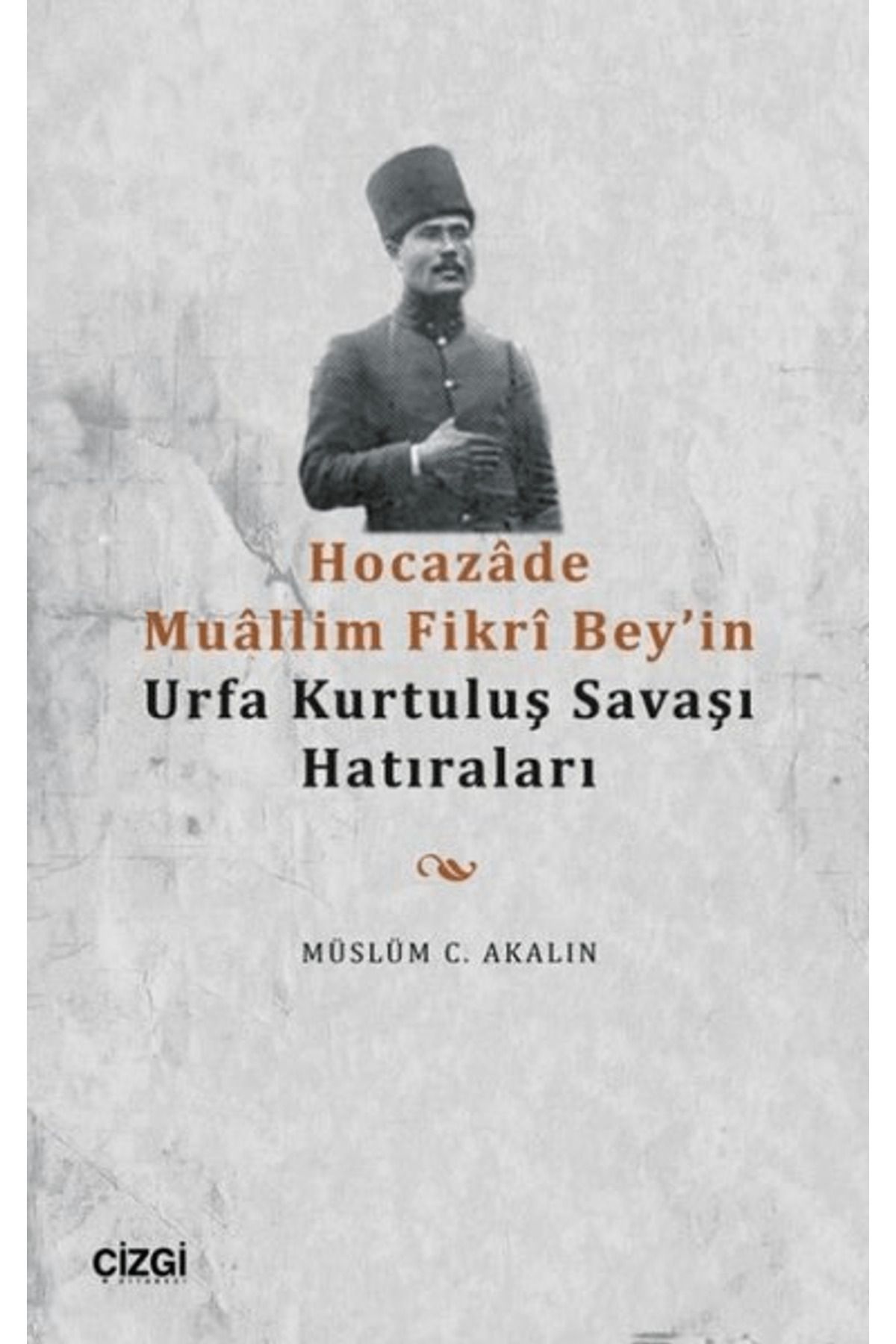 Çizgi Kitabevi Yayınları Hocazade Muallim Fikri Bey'in Urfa Kurtuluş Savaşı Hatıraları