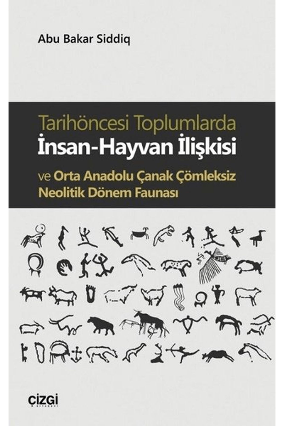 Çizgi Kitabevi Yayınları Tarihöncesi Toplumlarda İnsan-Hayvan İlişkisi ve Orta Anadolu Çanak Çömleksiz Neolitik Dönem Faunası