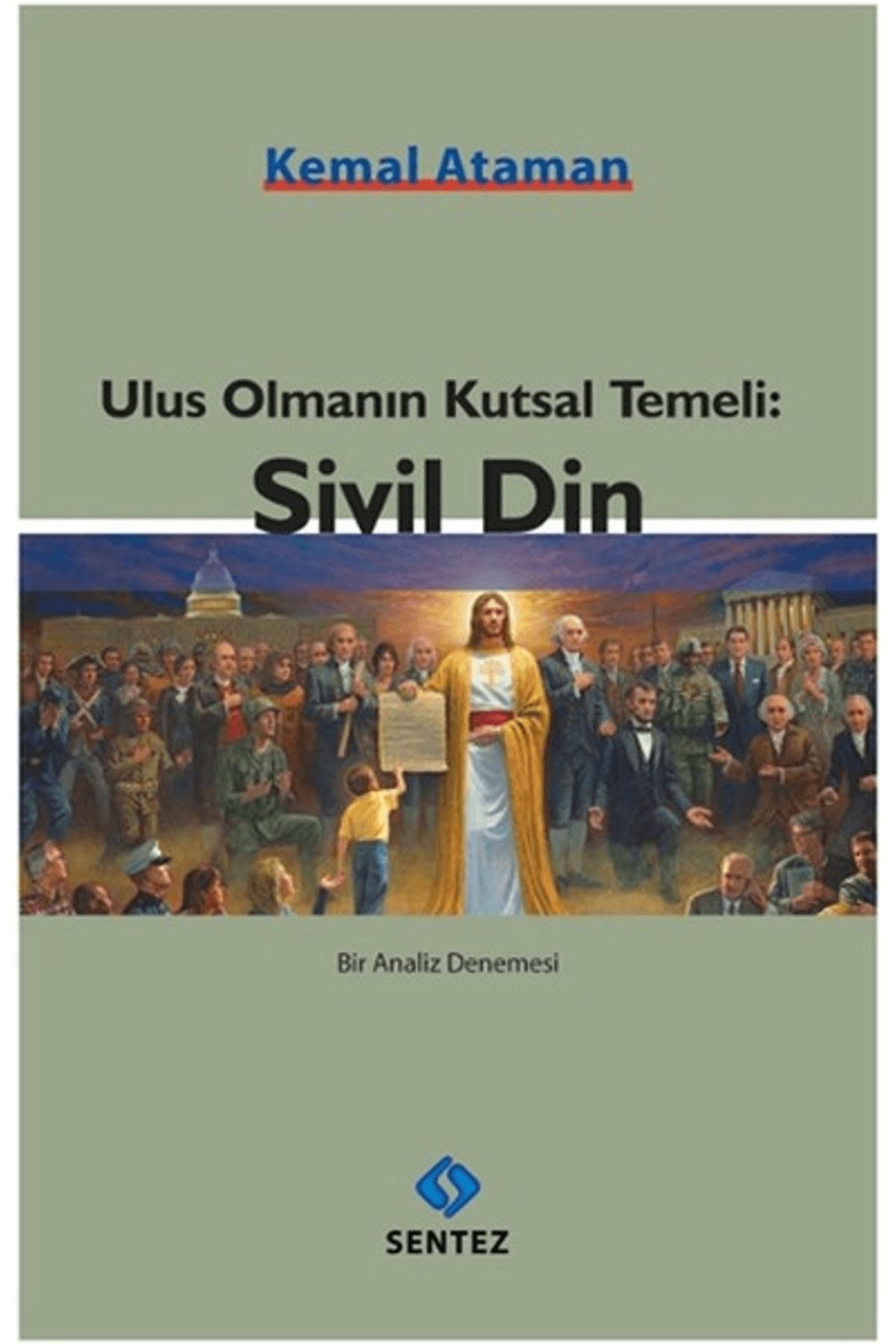 Sentez Yayınları Ulus Olmanın Kutsal Temeli: Sivil Din