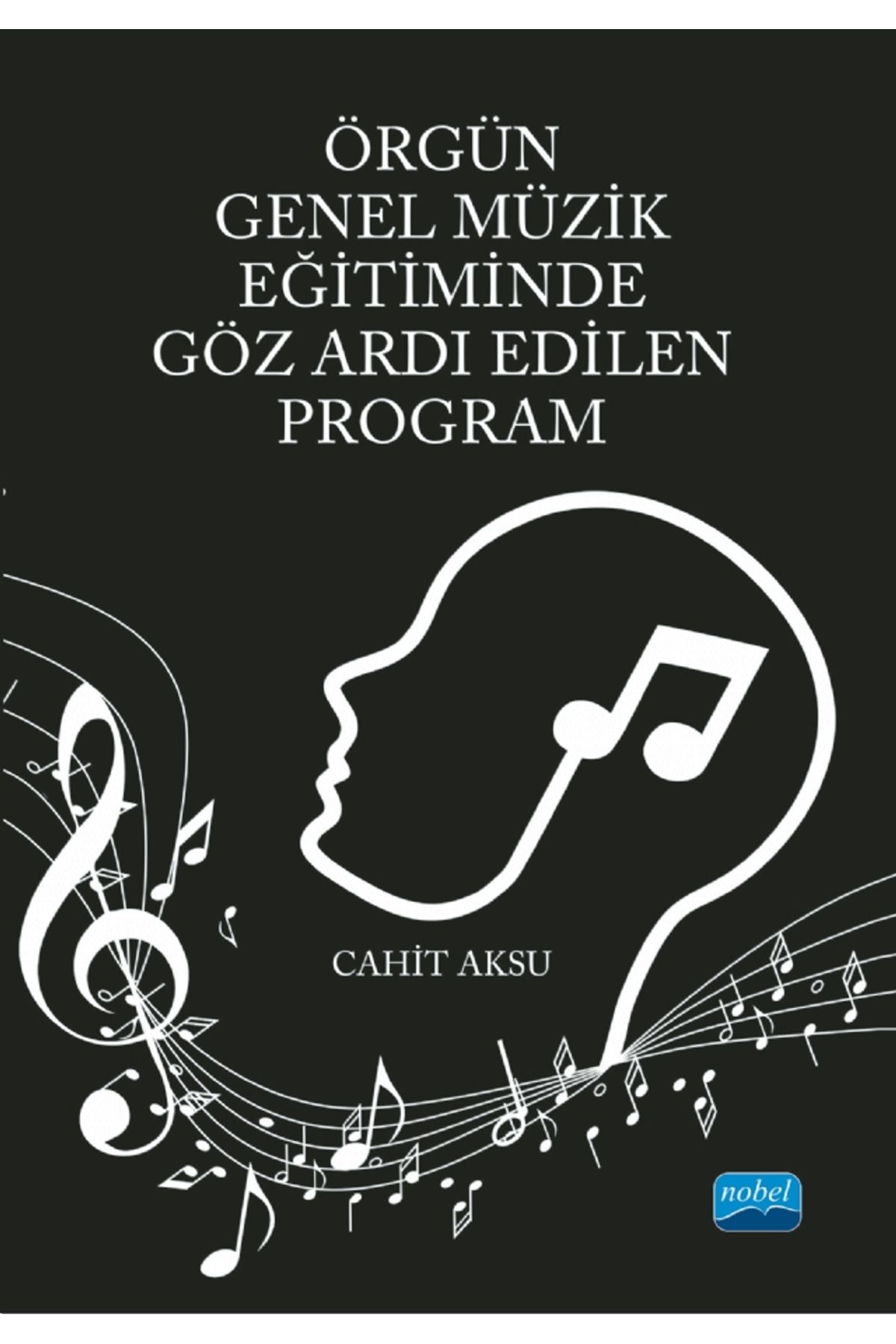 Nobel Akademik Yayıncılık Örgün Genel Müzik Eğitiminde Göz Ardı Edilen Program