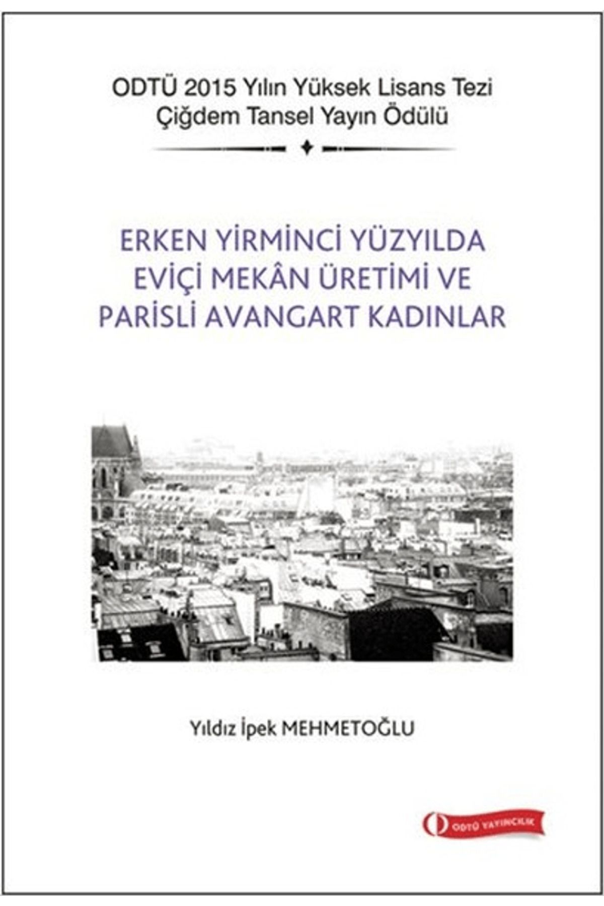 ODTÜ Geliştirme Vakfı Yayıncılık Erken Yirminci Yüzyılda Eviçi Mekan Üretimi ve Parisli Avangart Kadınlar