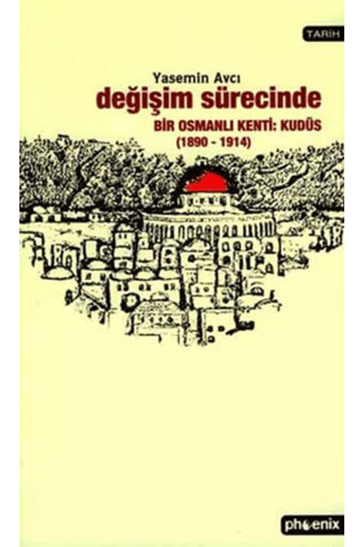 Phoenix Yayınevi Değişim Sürecinde Bir Osmanlı Kenti: Kudüs (1890-1914)