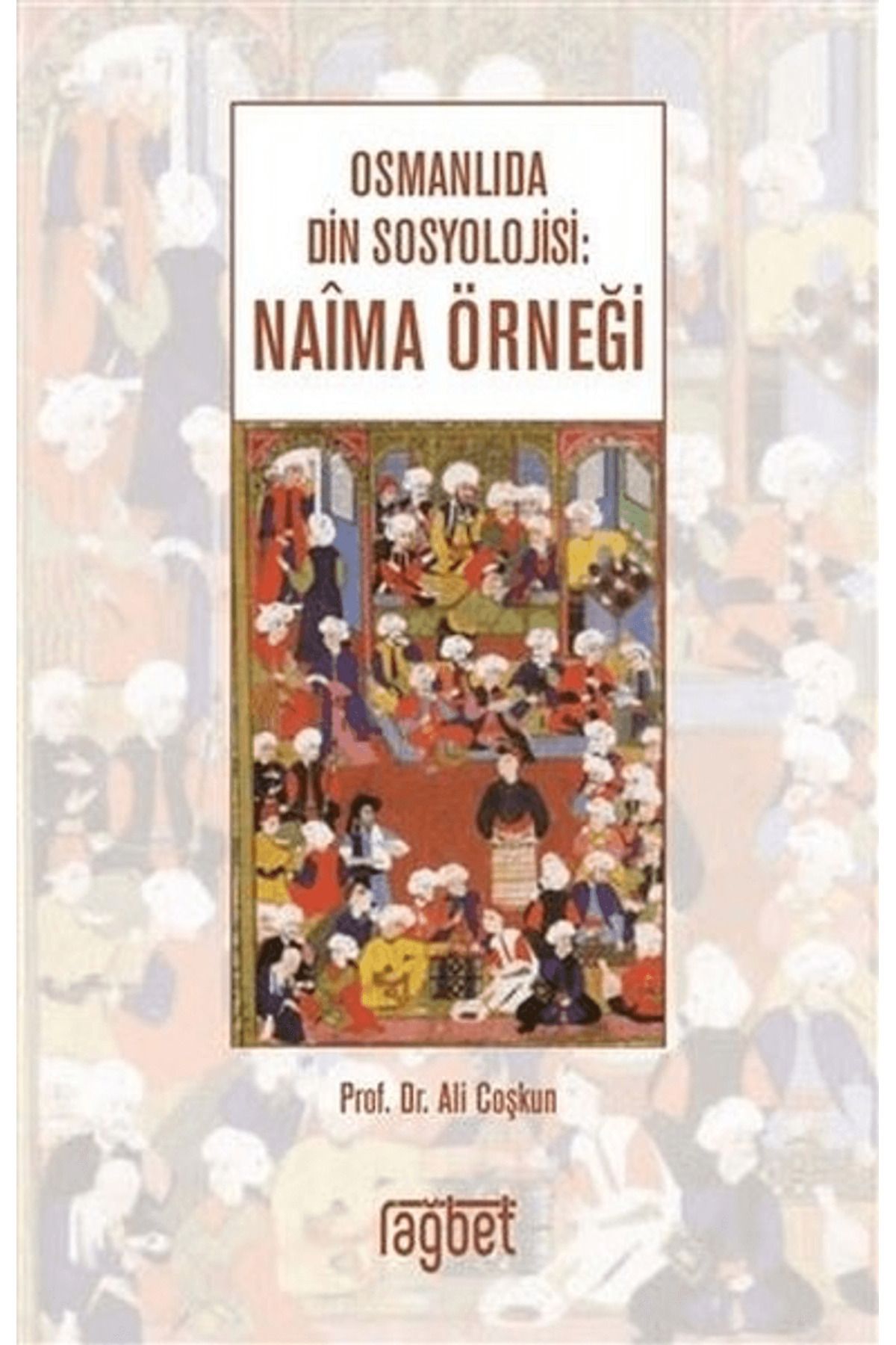 Rağbet Yayınları Osmanlıda Din Sosyolojisi: Naima Örneği