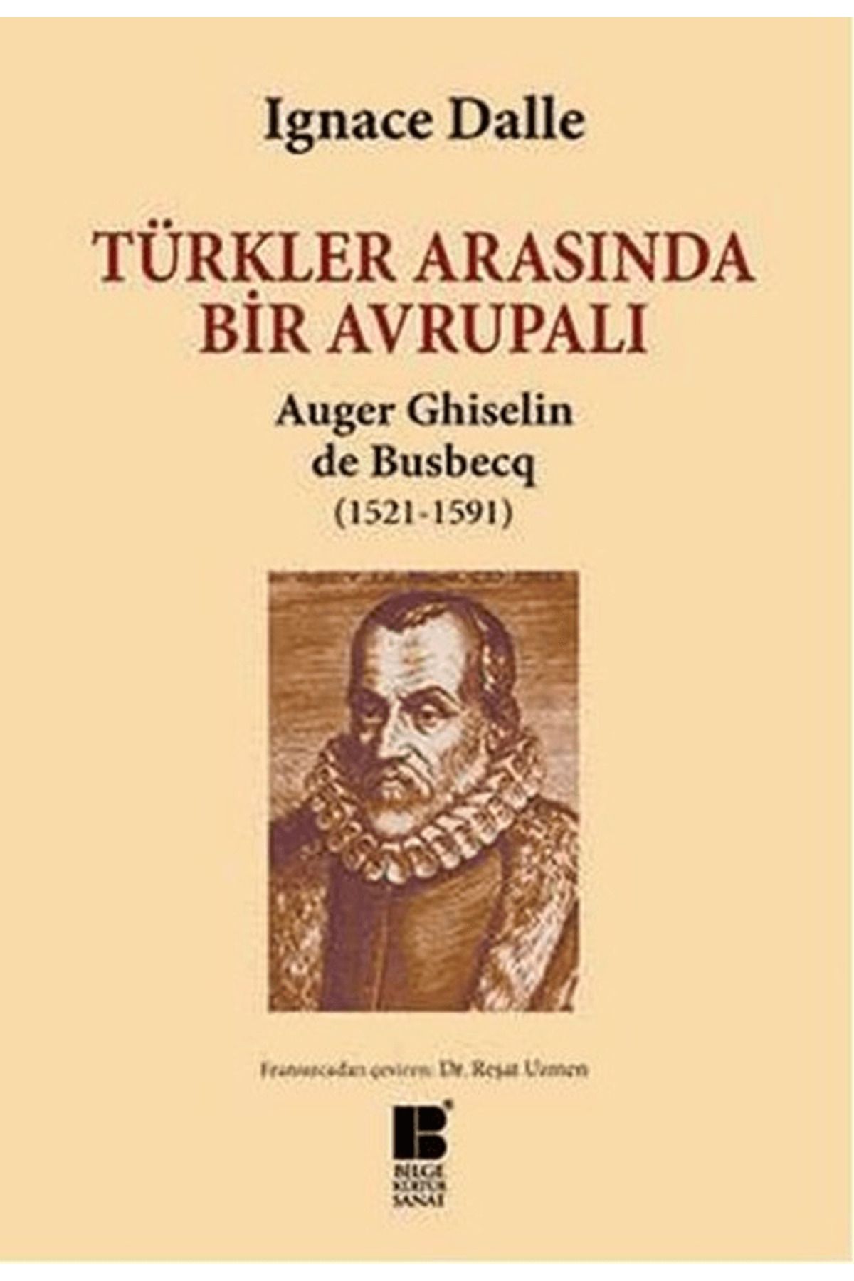 Bilge Kültür Sanat Türkler Arasında Bir Avrupalı - Auger Ghiselin de Busbecq (1521-1591)