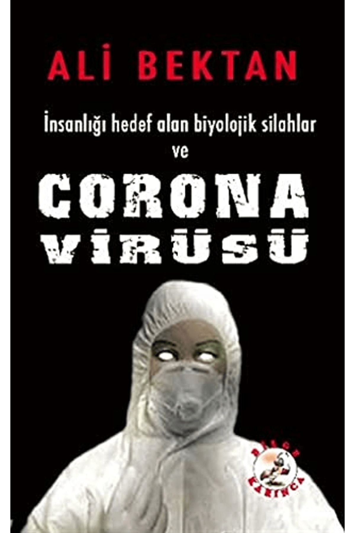 Bilge Karınca Yayınları İnsanlığı Hedef Alan Biyolojik Silahlar ve Corona Virüsü