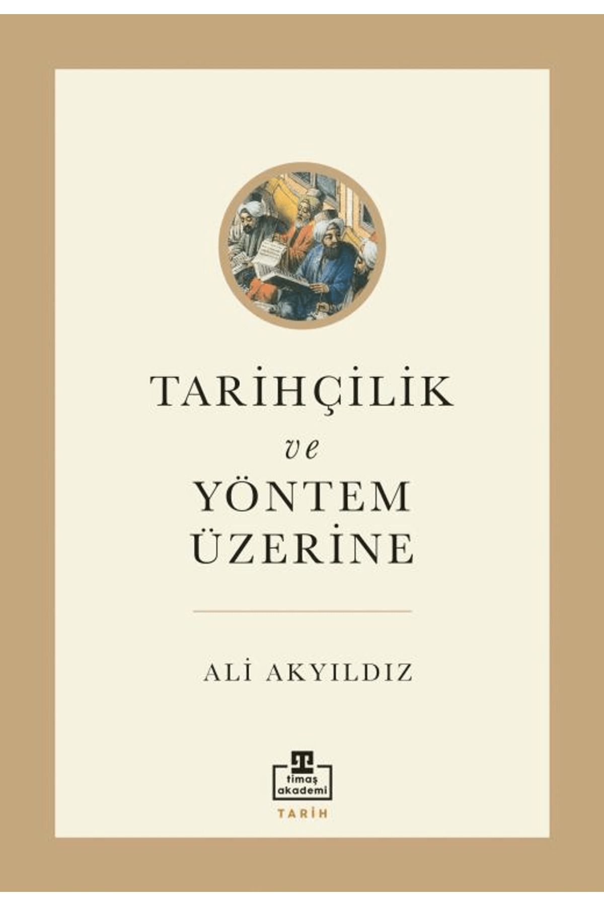 timaş akademi Tarihçilik ve Yöntem Üzerine