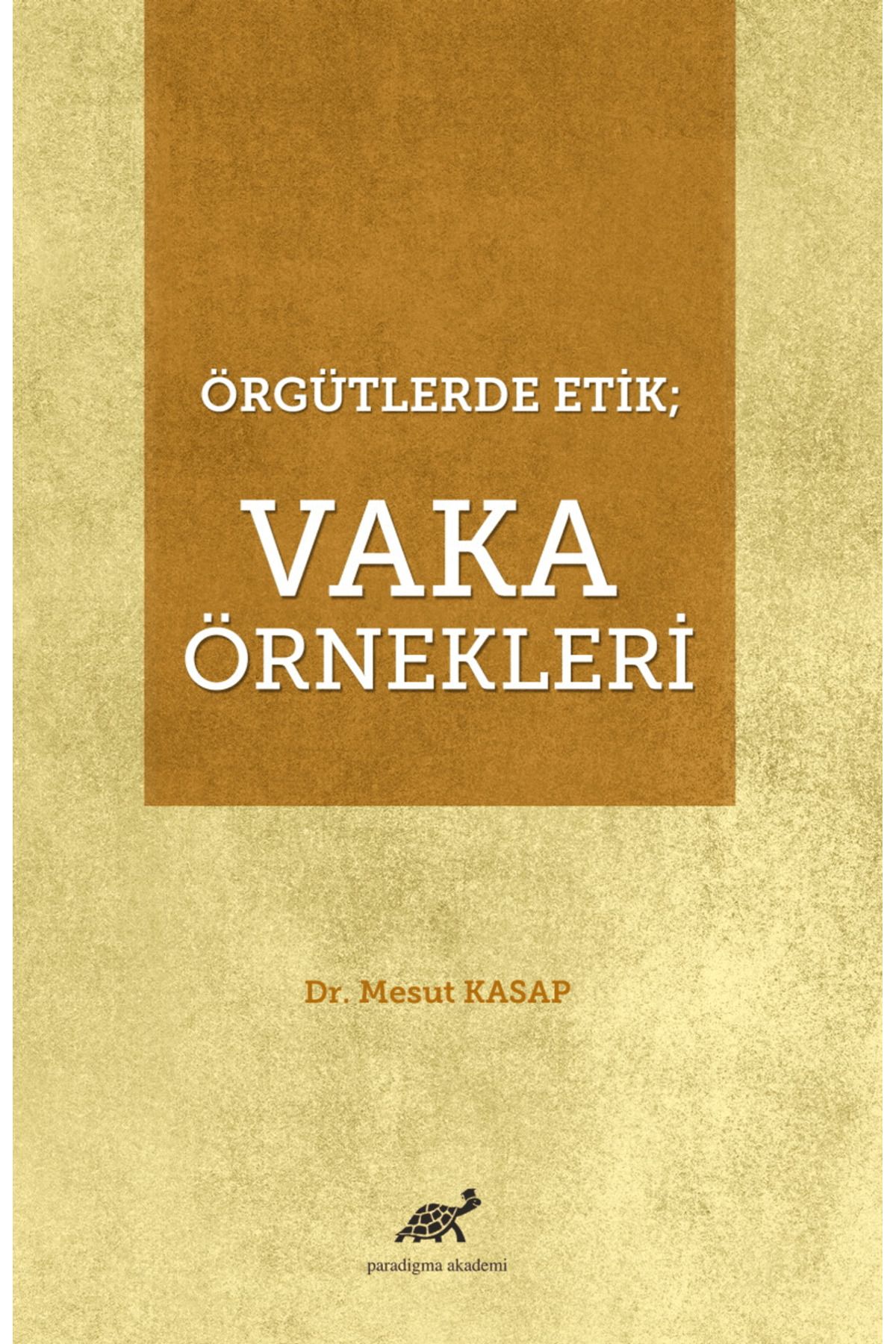 Paradigma Akademi Yayınları Örgütlerde Etik; Vaka Örnekleri