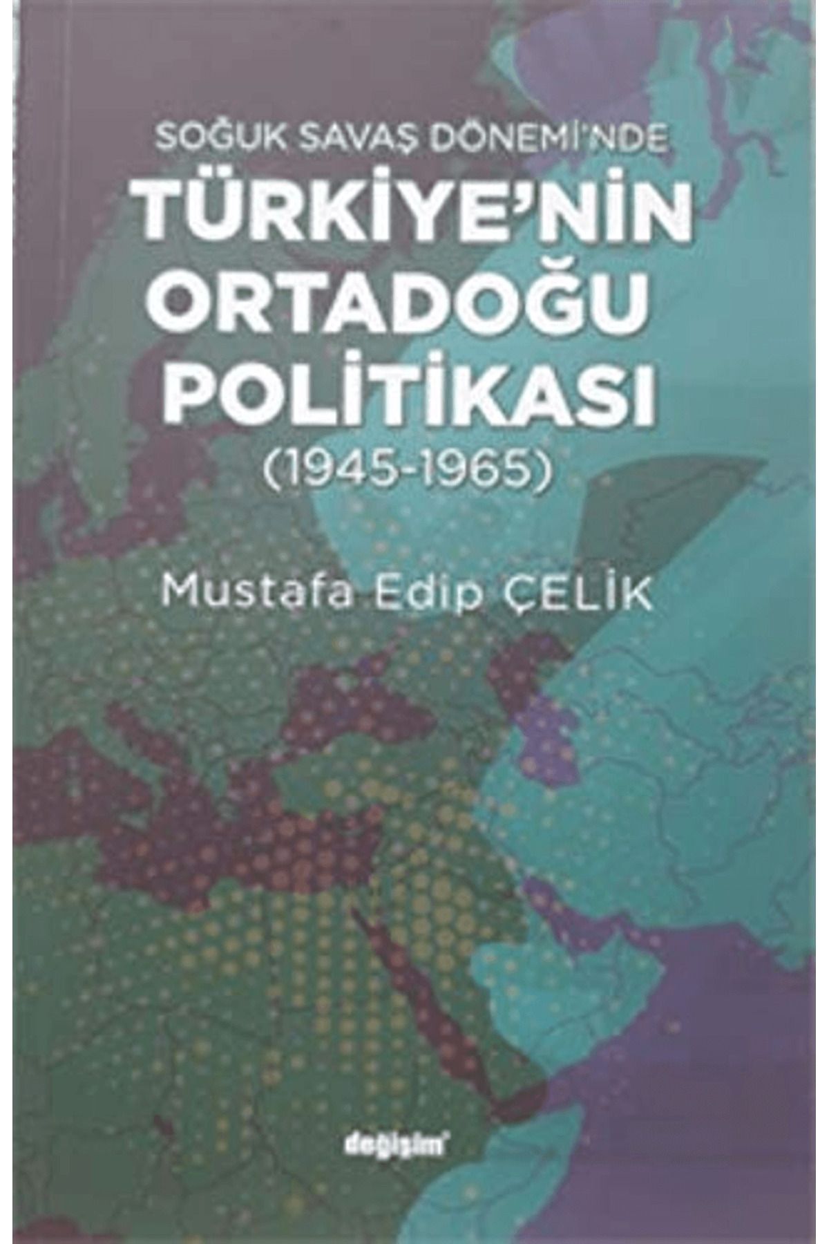 Değişim Yayınları Soğuk Savaş Dönemi'nde Türkiye’nin Ortadoğu Politikası
