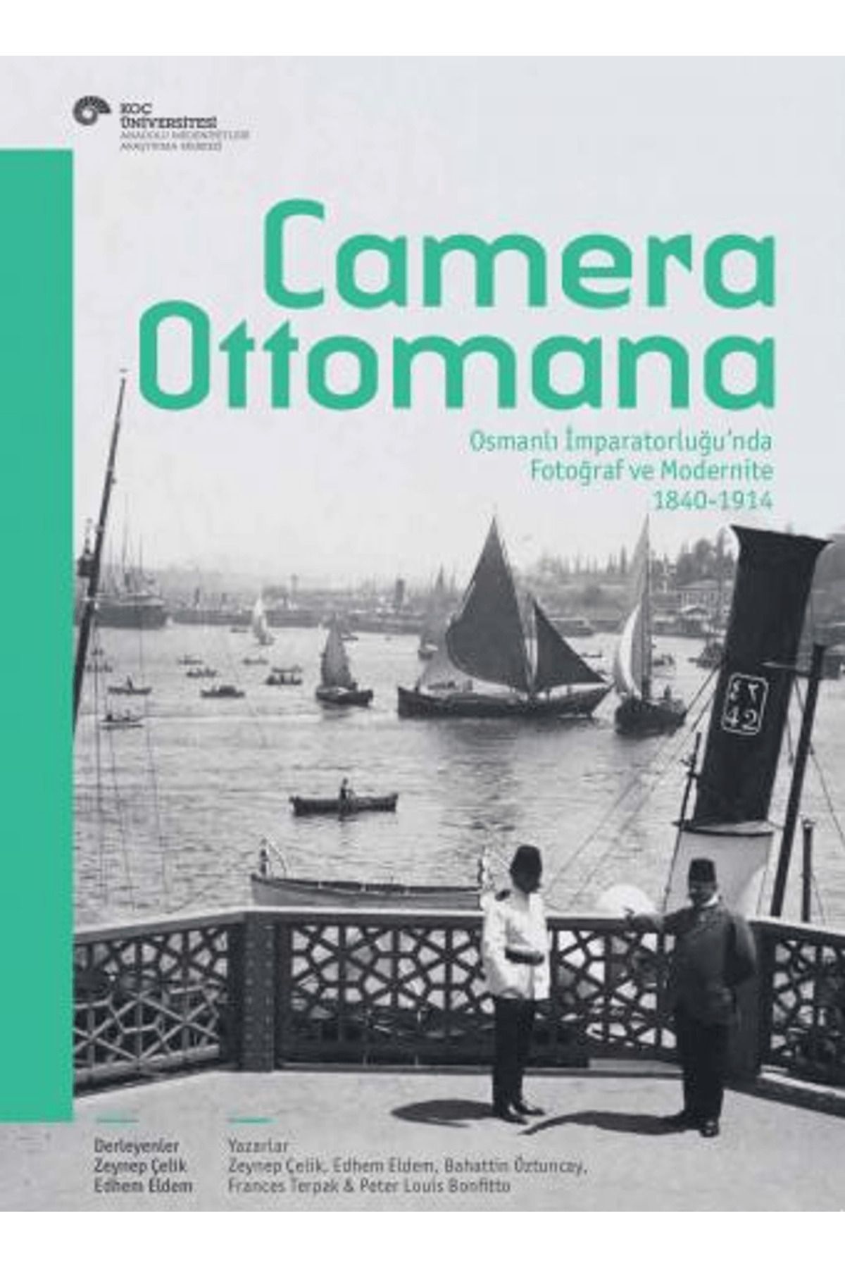 Koç Üniversitesi Yayınları Camera Ottomana - Photographt and Modernity in the Ottoman Empire 1840-1914 (İngilizce)