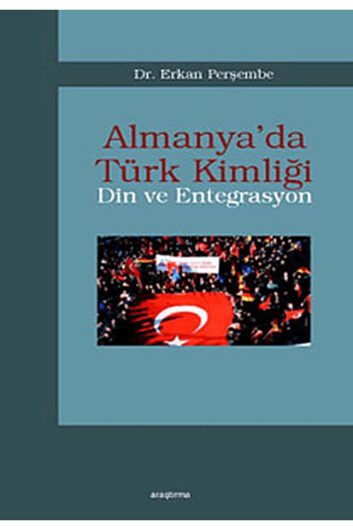 Araştırma Yayınları Almanya’da Türk Kimliği - Din ve Entegrasyon