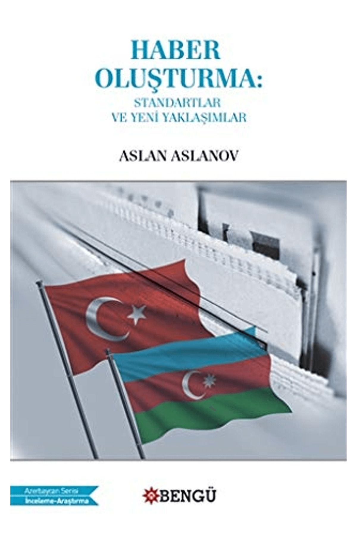 Bengü Yayınları Haber Oluşturma: Standartlar ve Yeni Yaklaşımlar