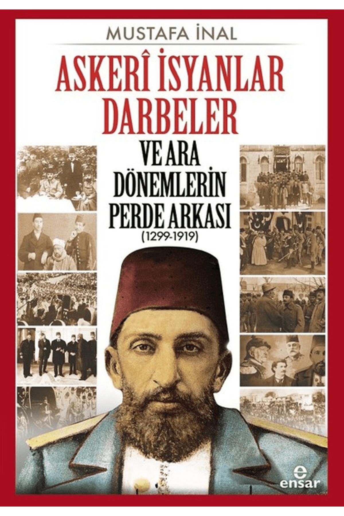 Ensar Neşriyat Askeri İsyanlar Darbeler ve Ara Dönemlerin Perde Arkası (1299-1919)
