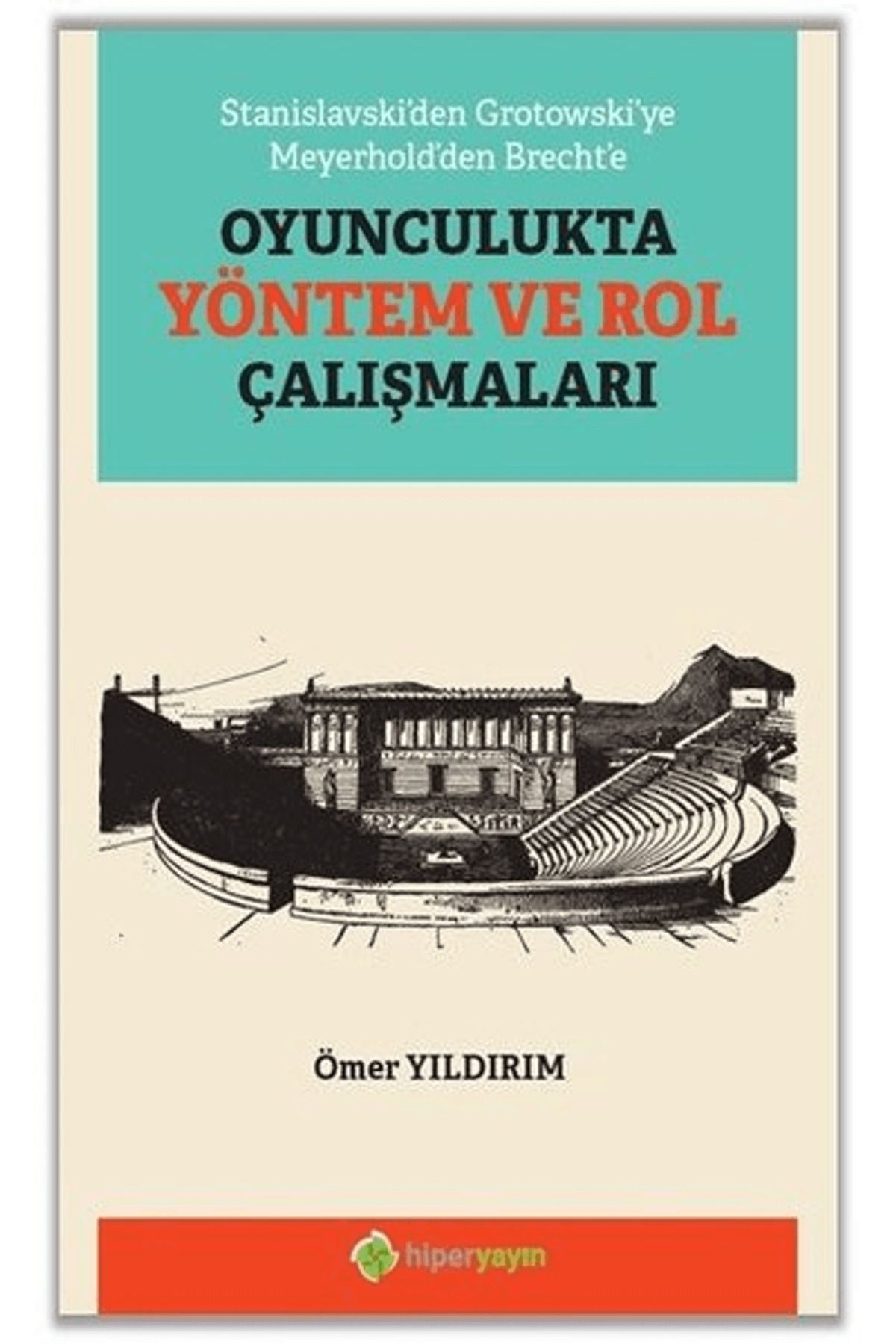 Hiperlink Yayınları Stanislavski’den Grotowski’ye Meyerhold’den Brecht’e Oyunculukta Yöntem ve Rol Çalışmaları
