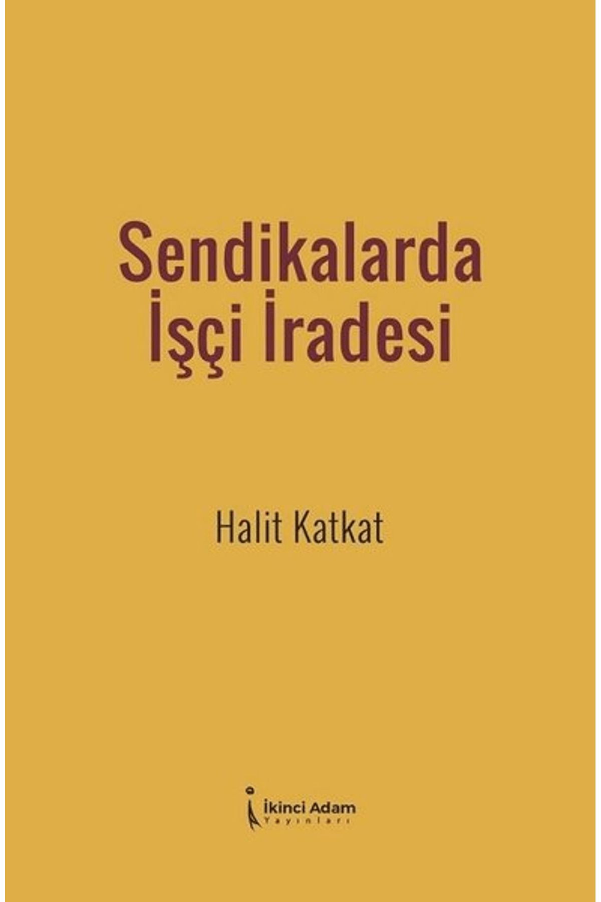 İkinci Adam Yayınları Sendikalarda İşçi İradesi