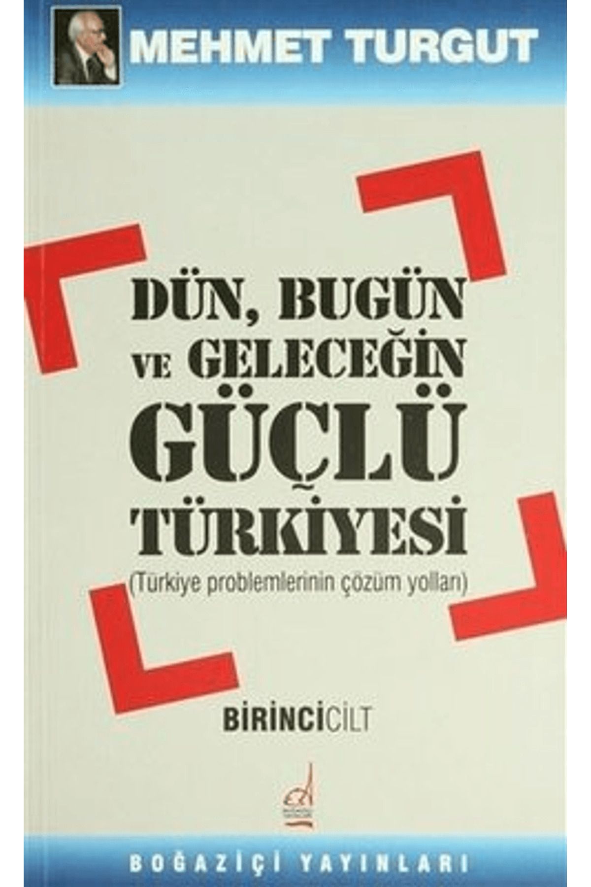 Boğaziçi Yayınları Dün, Bugün ve Geleceğin Güçlü Türkiyesi Cilt: 1