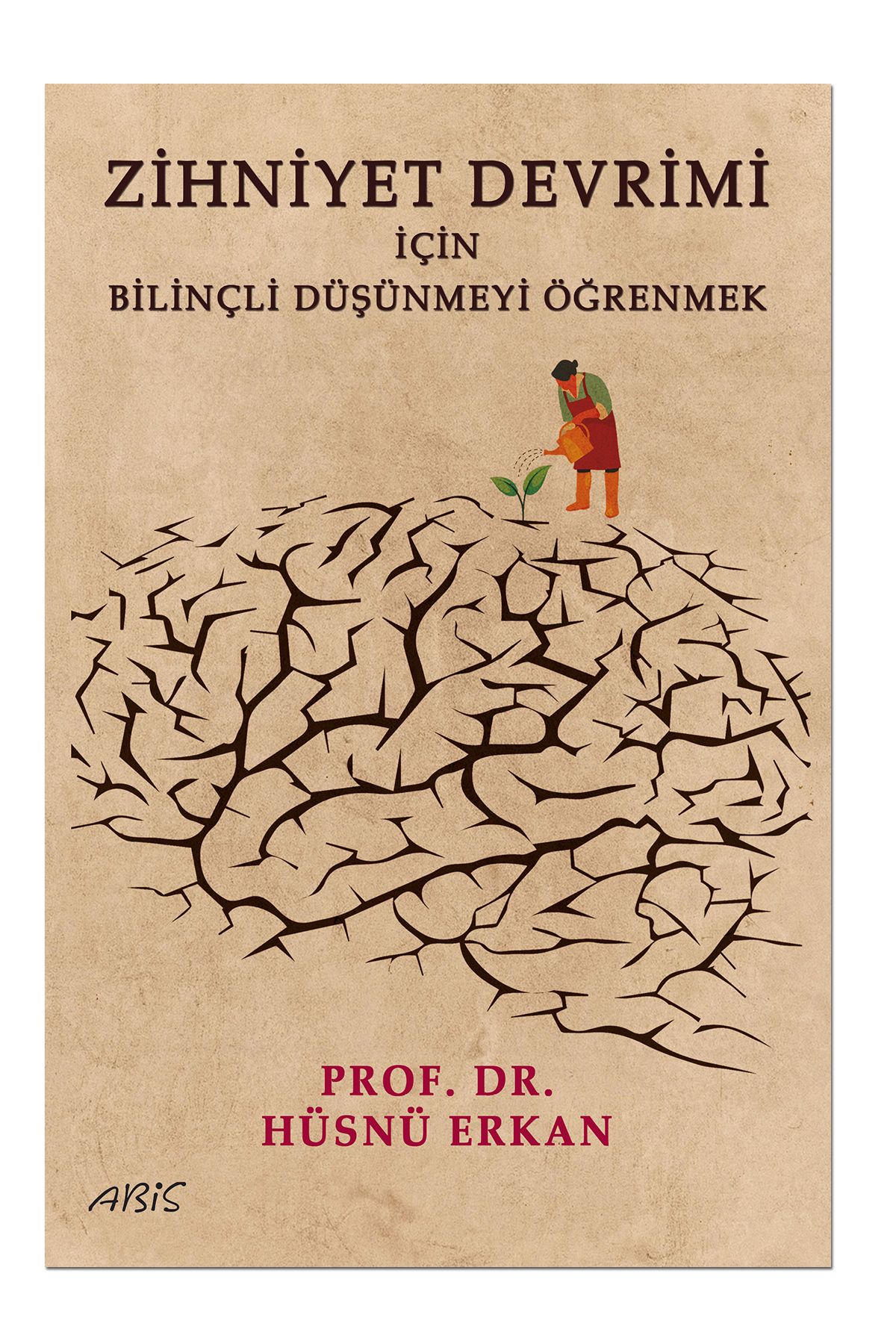 Abis Yayınları Zihniyet Devrimi İçin Bilinçli Düşünmeyi Öğrenmek/ Prof. Dr. Hüsnü Erkan