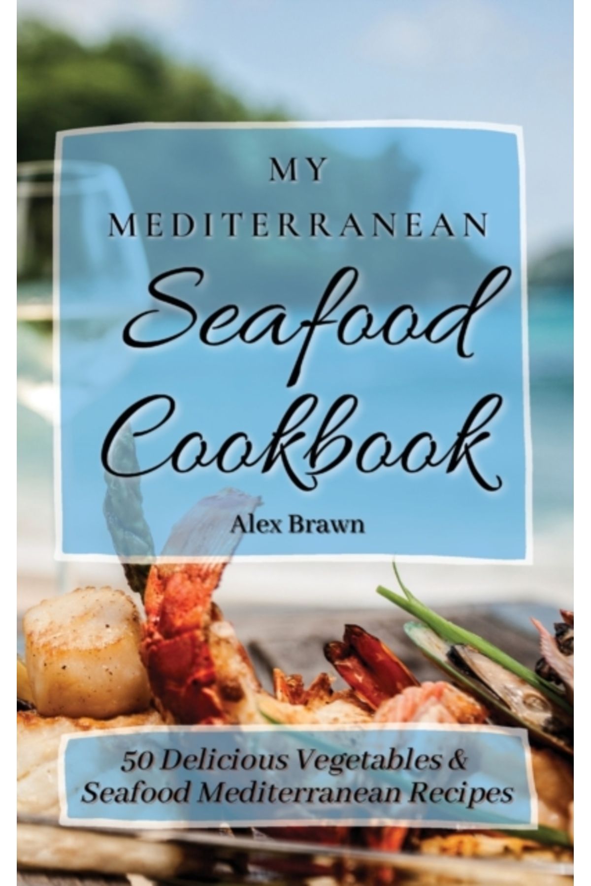 Pandora Kitabevi My Mediterranean Seafood Cookbook : 50 Delicious Vegetables & Seafood Mediterranean Recipes