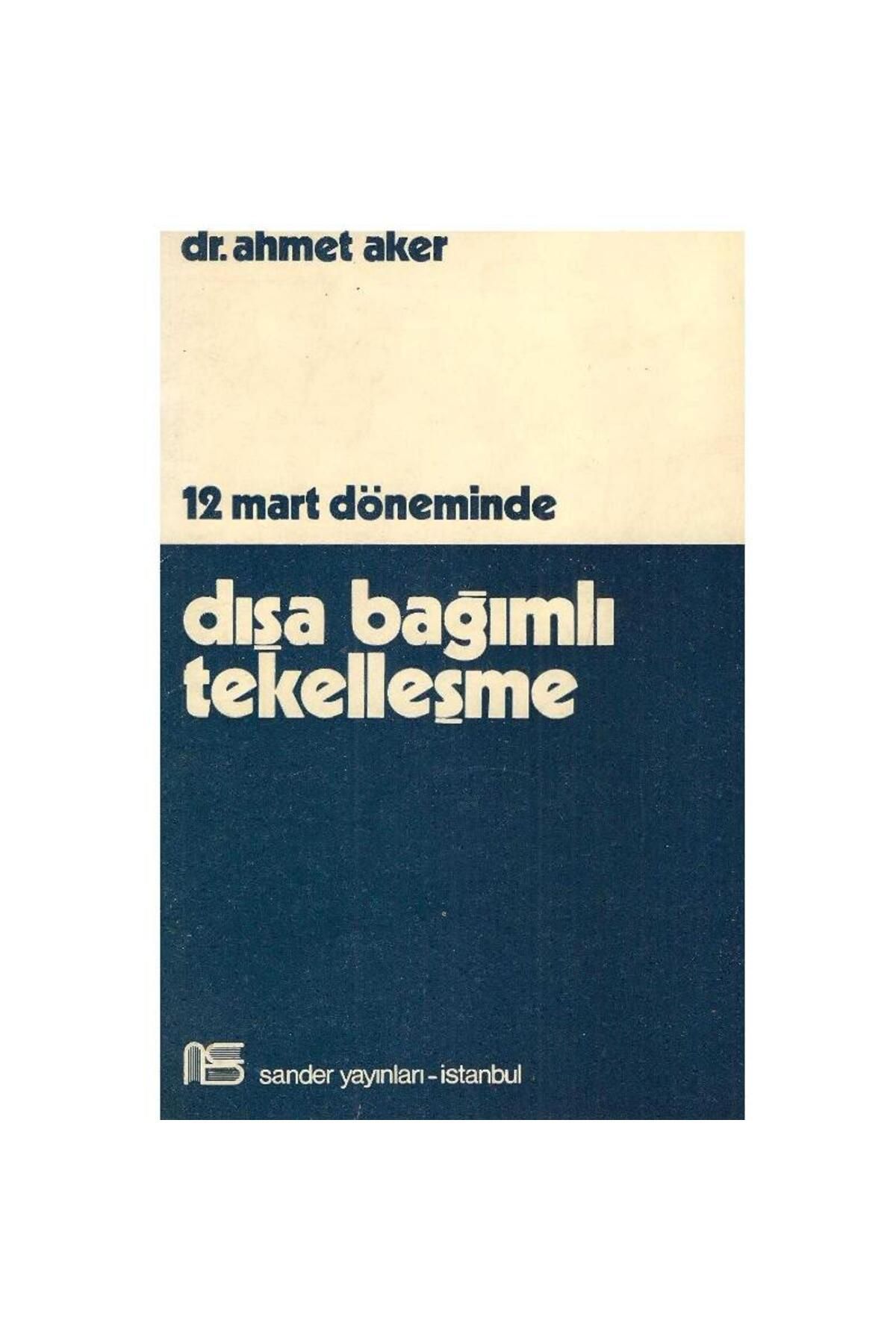 Kişisel Yayınlar Dışa Bağımlı Tekelleşme 12 Mart Döneminde - Ahmet A.