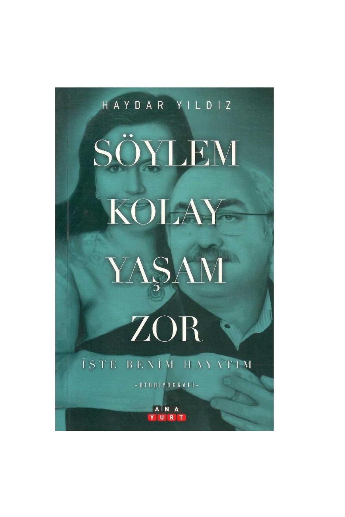 Kişisel Yayınlar Söylem Kolay Yaşam Zor İşte Benim Hayatım Otobiyografi - Haydar Yıldız (1.Baskı) (İmzalı)