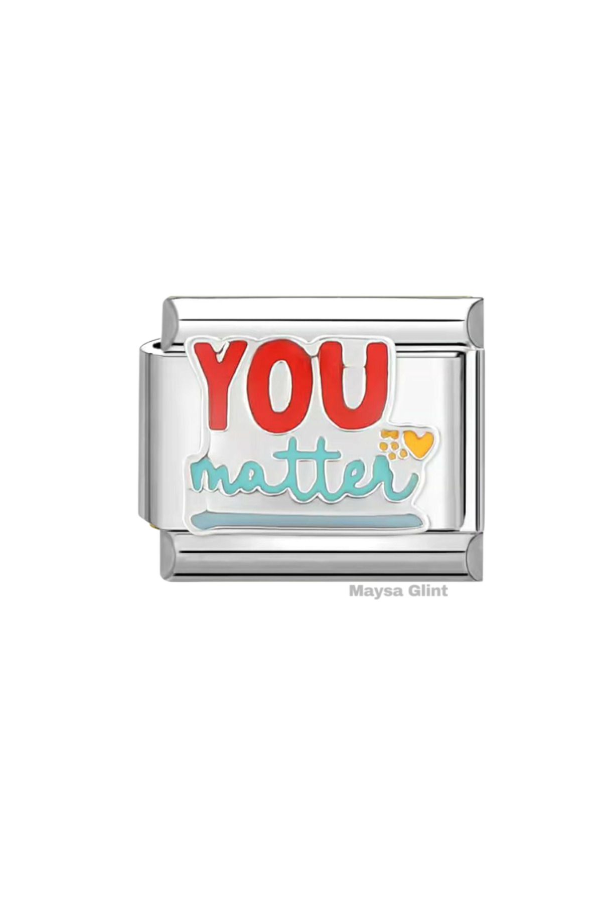 Maysa Glint Sen Önemlisin / You Matter Paslanmaz Çelik Charm Italyan Bileklik Charmı Gümüş Silver Yazılı