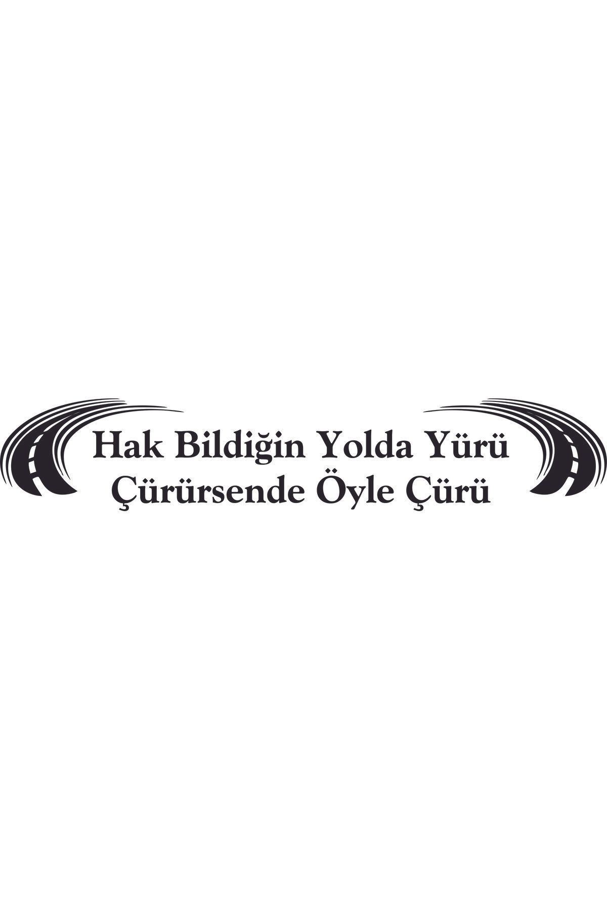 Birim Matbaa Hak Bildiğin Yolda Yürü Çürürsende Öyle Çürü OTO STİCKER(68X15 CM)