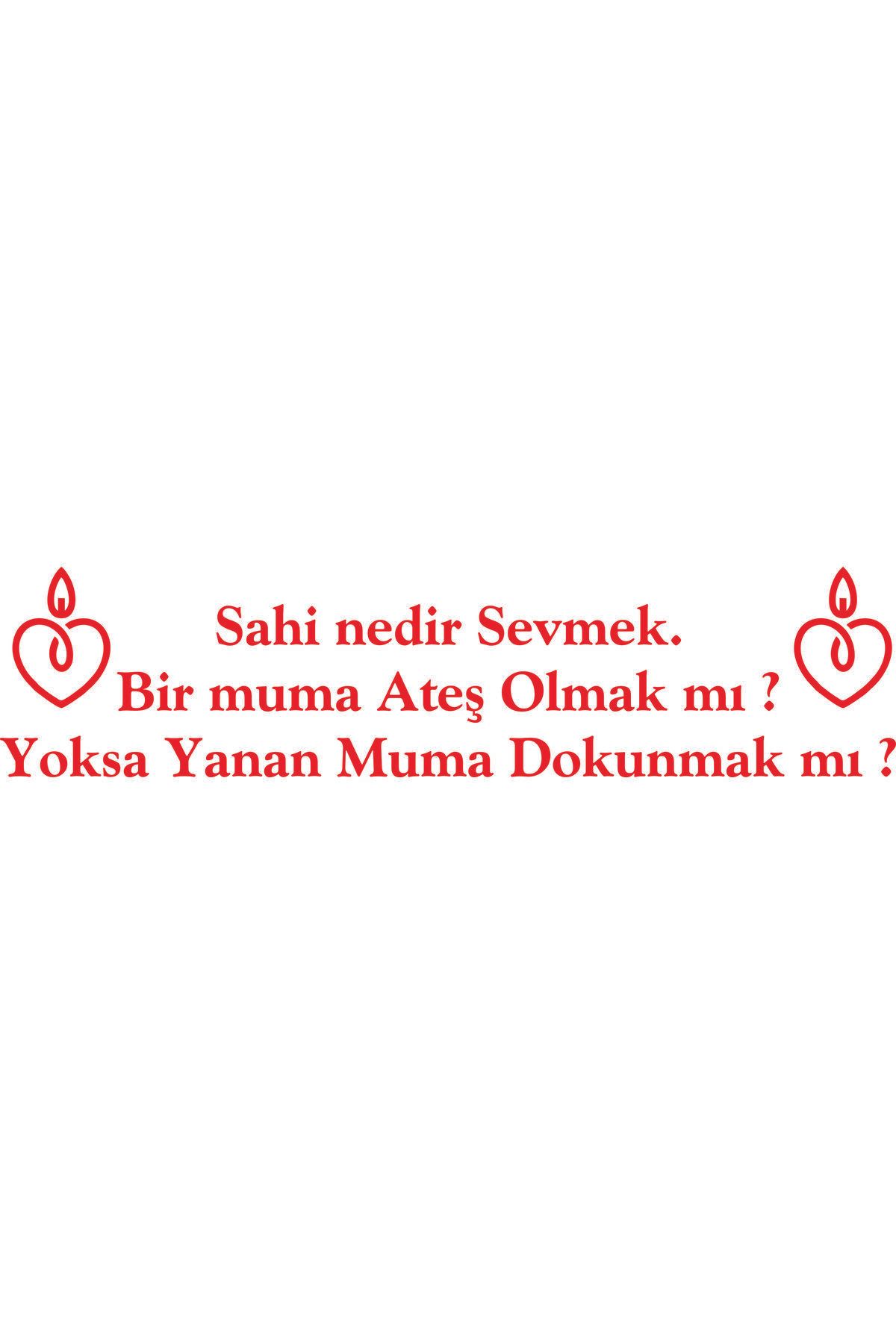 Birim Matbaa Sahi nedir Sevmek. Bir muma Ateş Olmak mı ? Yoksa Yanan Muma Dokunmak OTO ARMA STİCKER (68X16CM)