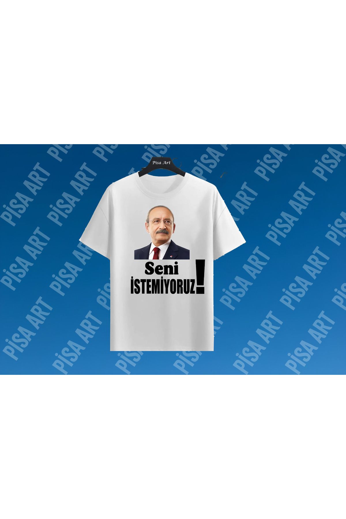 Pisa Art CHP Kemal Kılıçdaroğlu'nu İstemiyoruz Baskılı Unisex T-shirt