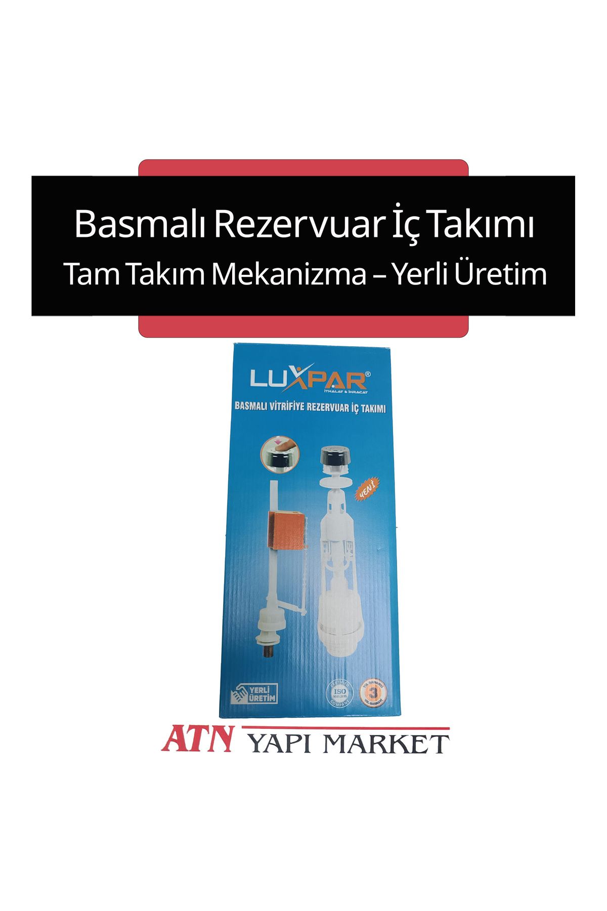 LÜXPAR Basmalı Rezervuar İç Takımı – Vitrifiye Uyumlu – Tam Takım Mekanizma – Yerli Üretim