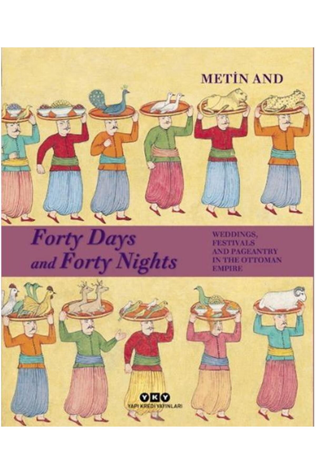 Yapı Kredi Yayınları Forty Days and Forty Nights – Weddings, Festivals and Pageantry in the Ottoman Empire