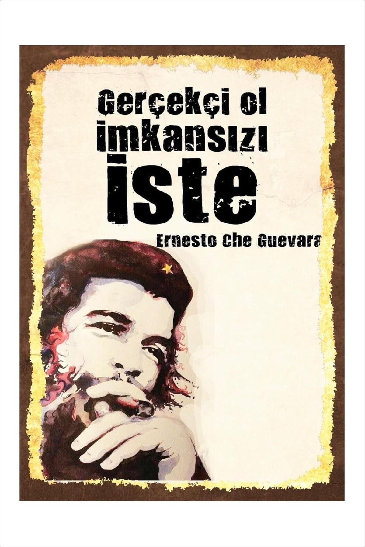 Yeni Yıldız Reklam RETRO GERÇEKÇİ OL İMKANSIZI İSTE ERNOSTO CHE GUEVERA ANLAMLI DUVAR YAZILARI SÖZLERİ TABLO