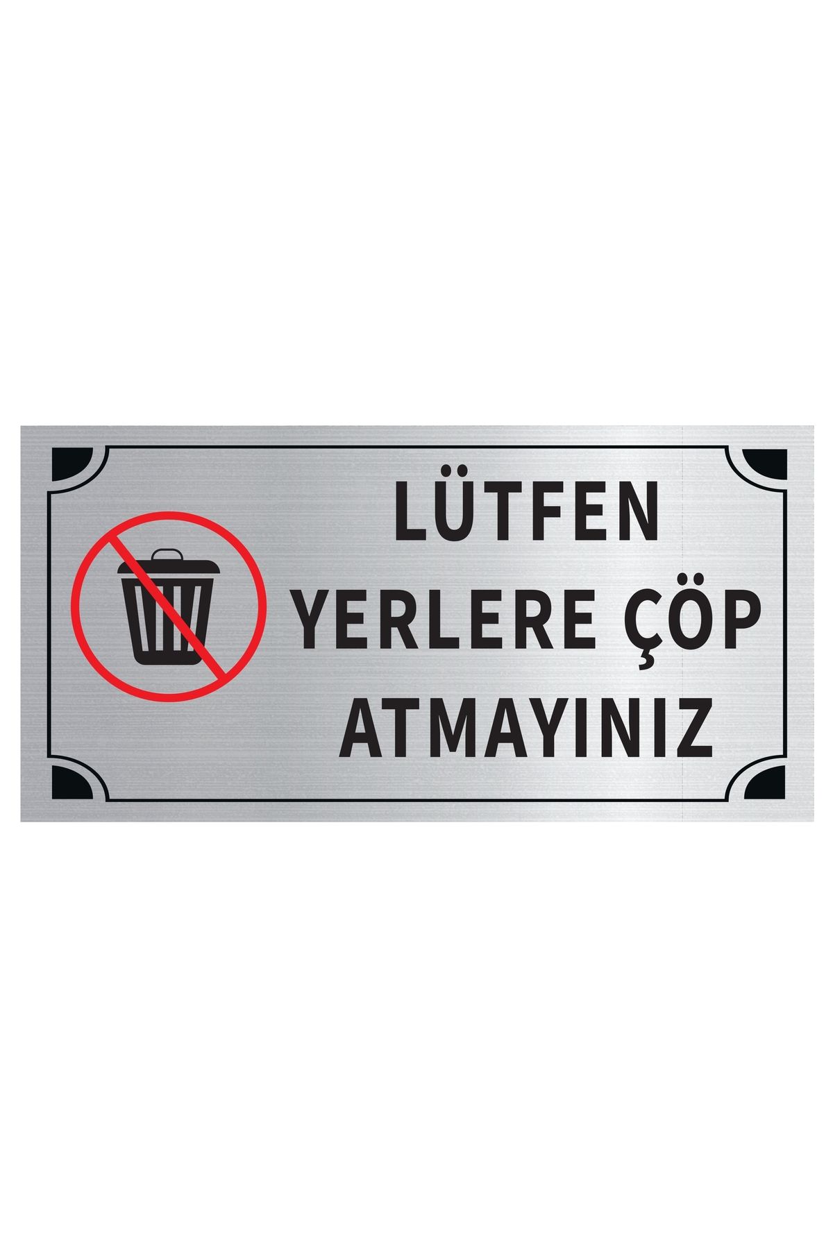 Mayeka Lütfen Yerlere Çöp Atmayınız Levha Gümüş Metal Yönlendirme Tabelası Kişiye Özel
